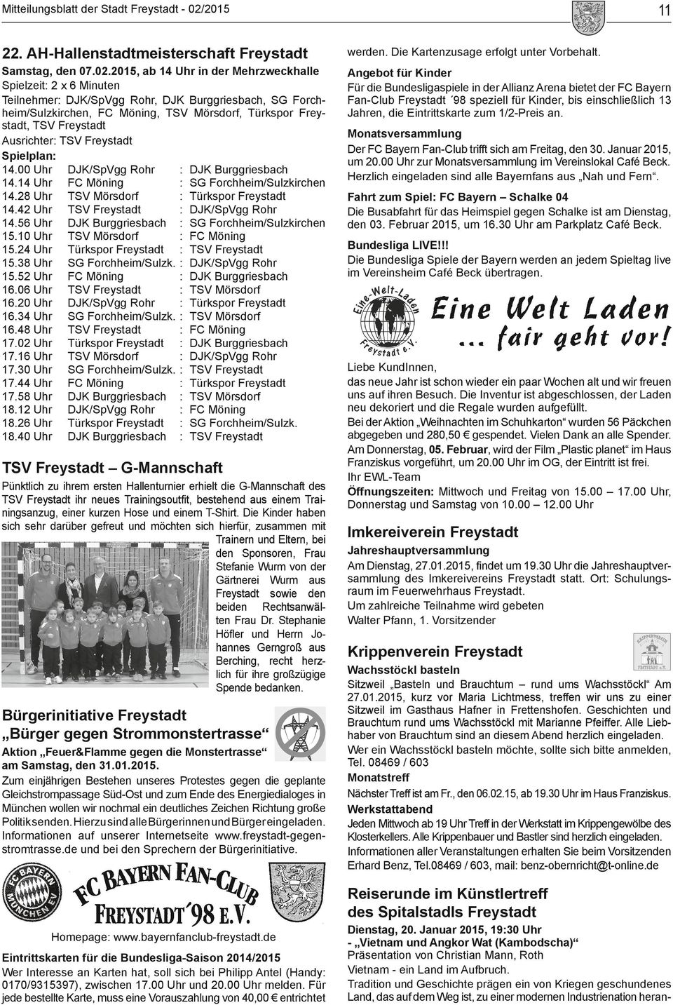 Ausrichter: TSV Freystadt Spielplan: 14.00 Uhr DJK/SpVgg Rohr : DJK Burggriesbach 14.14 Uhr FC Möning : SG Forchheim/Sulzkirchen 14.28 Uhr TSV Mörsdorf : Türkspor Freystadt 14.