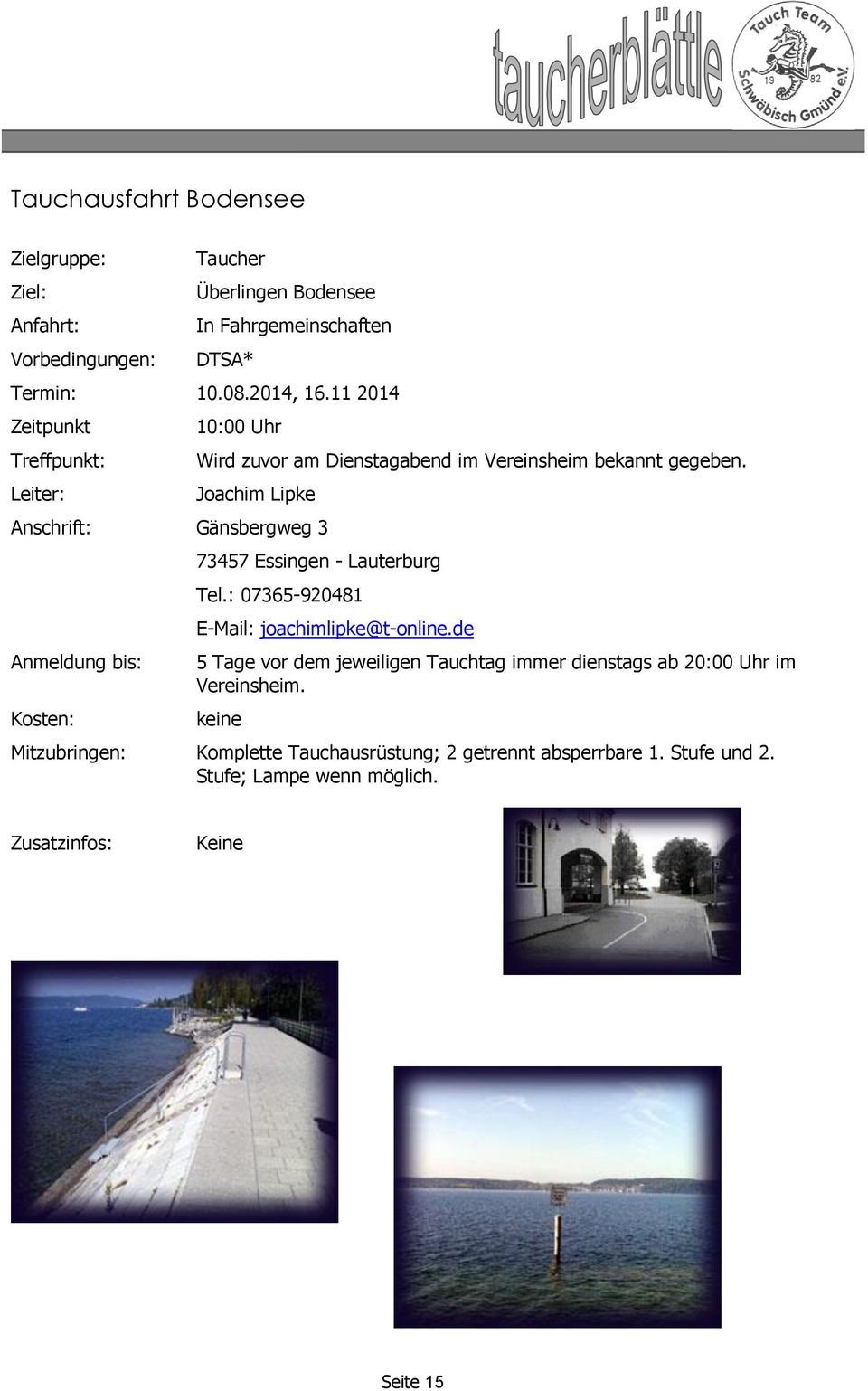Joachim Lipke Anschrift: Gänsbergweg 3 Anmeldung bis: Kosten: 73457 Essingen - Lauterburg Tel.: 07365-920481 E-Mail: joachimlipke@t-online.