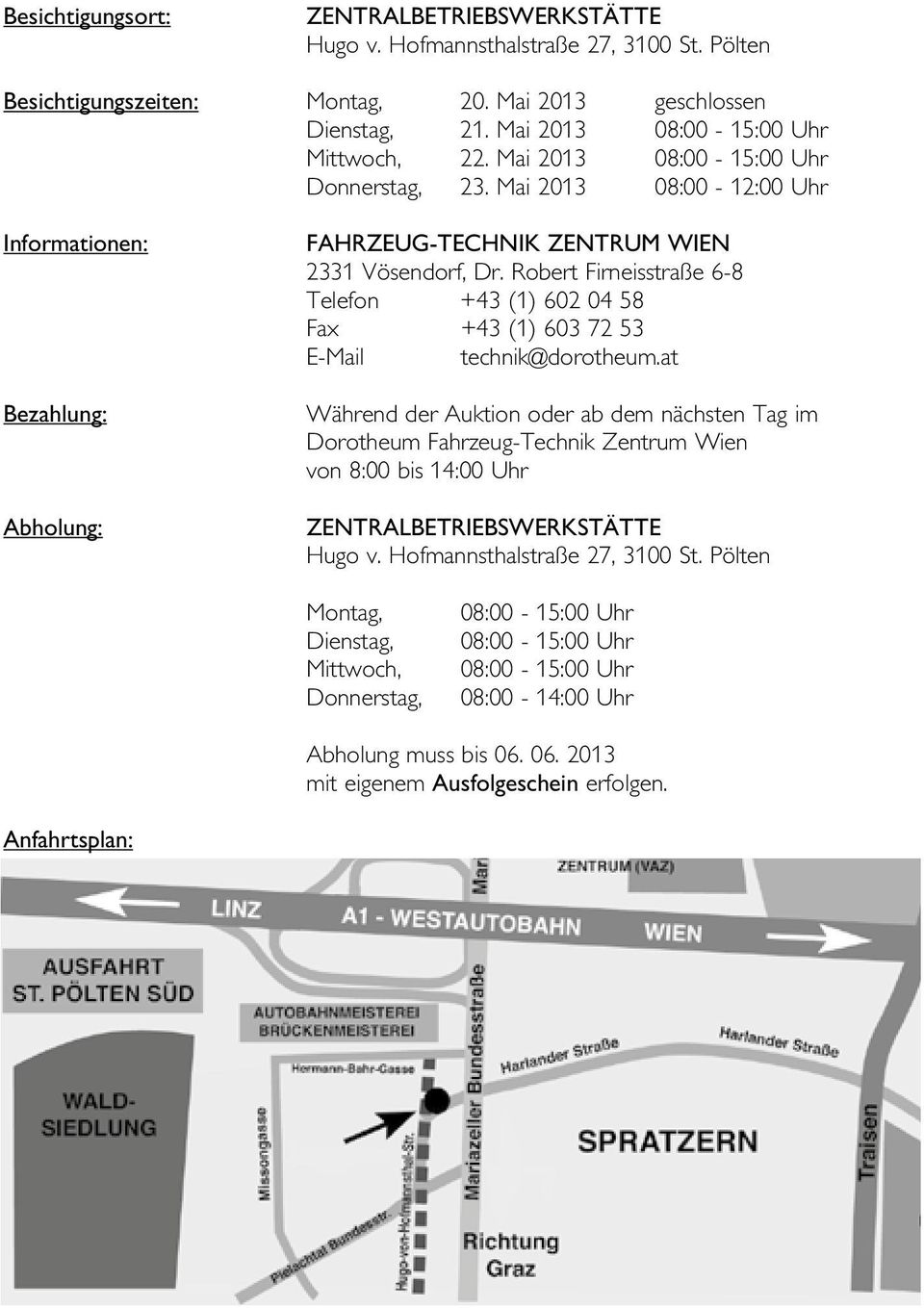 Robert Firneisstraße 6-8 Telefon +43 (1) 602 04 58 Fax +43 (1) 603 72 53 E-Mail technik@dorotheum.