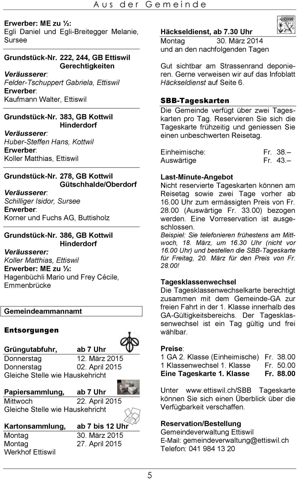 383, GB Kottwil Hinderdorf Veräusserer: Huber-Steffen Hans, Kottwil Erwerber: Koller Matthias, Ettiswil Grundstück-Nr.