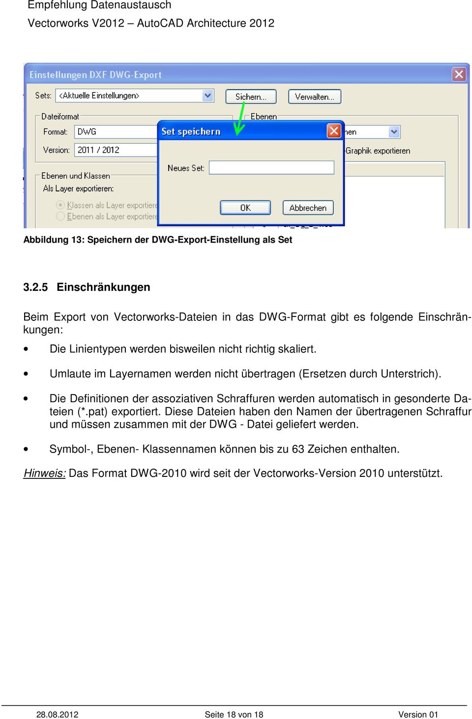 Umlaute im Layernamen werden nicht übertragen (Ersetzen durch Unterstrich). Die Definitionen der assoziativen Schraffuren werden automatisch in gesonderte Dateien (*.