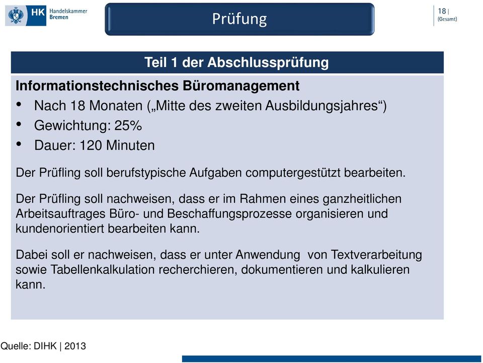 120 Minuten Der Prüfling soll berufstypische Aufgaben computergestützt bearbeiten.