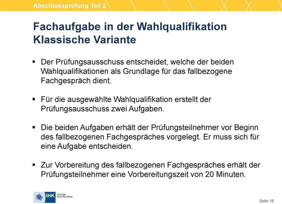 Für die ausgewählte Wahlqualifikation erstellt der Prüfungsausschuss zwei Aufgaben.