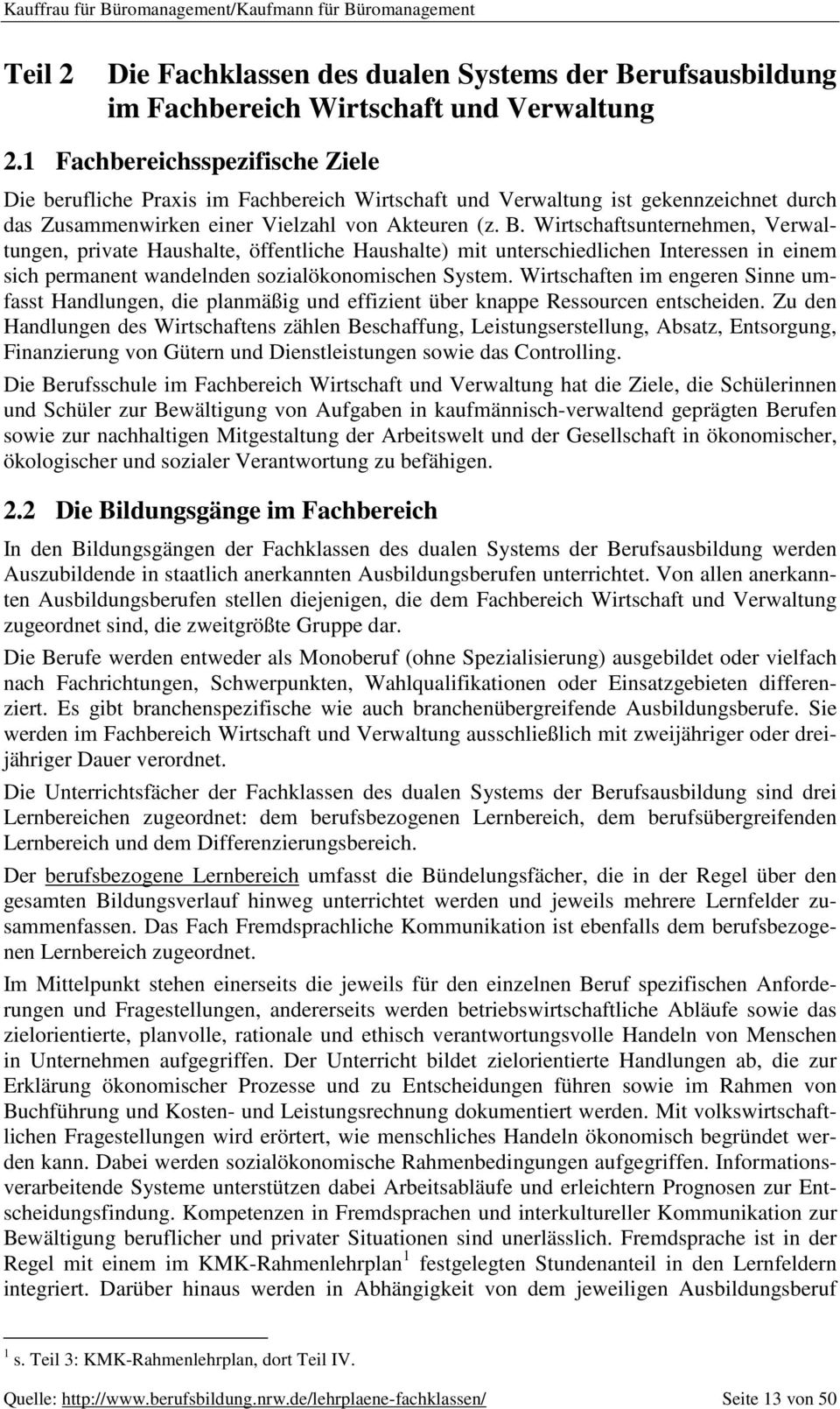 Wirtschaftsunternehmen, Verwaltungen, private Haushalte, öffentliche Haushalte) mit unterschiedlichen Interessen in einem sich permanent wandelnden sozialökonomischen System.