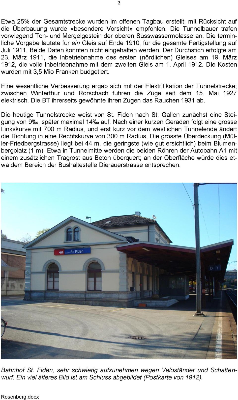 Beide Daten konnten nicht eingehalten werden. Der Durchstich erfolgte am 23. März 1911, die Inbetriebnahme des ersten (nördlichen) Gleises am 19.