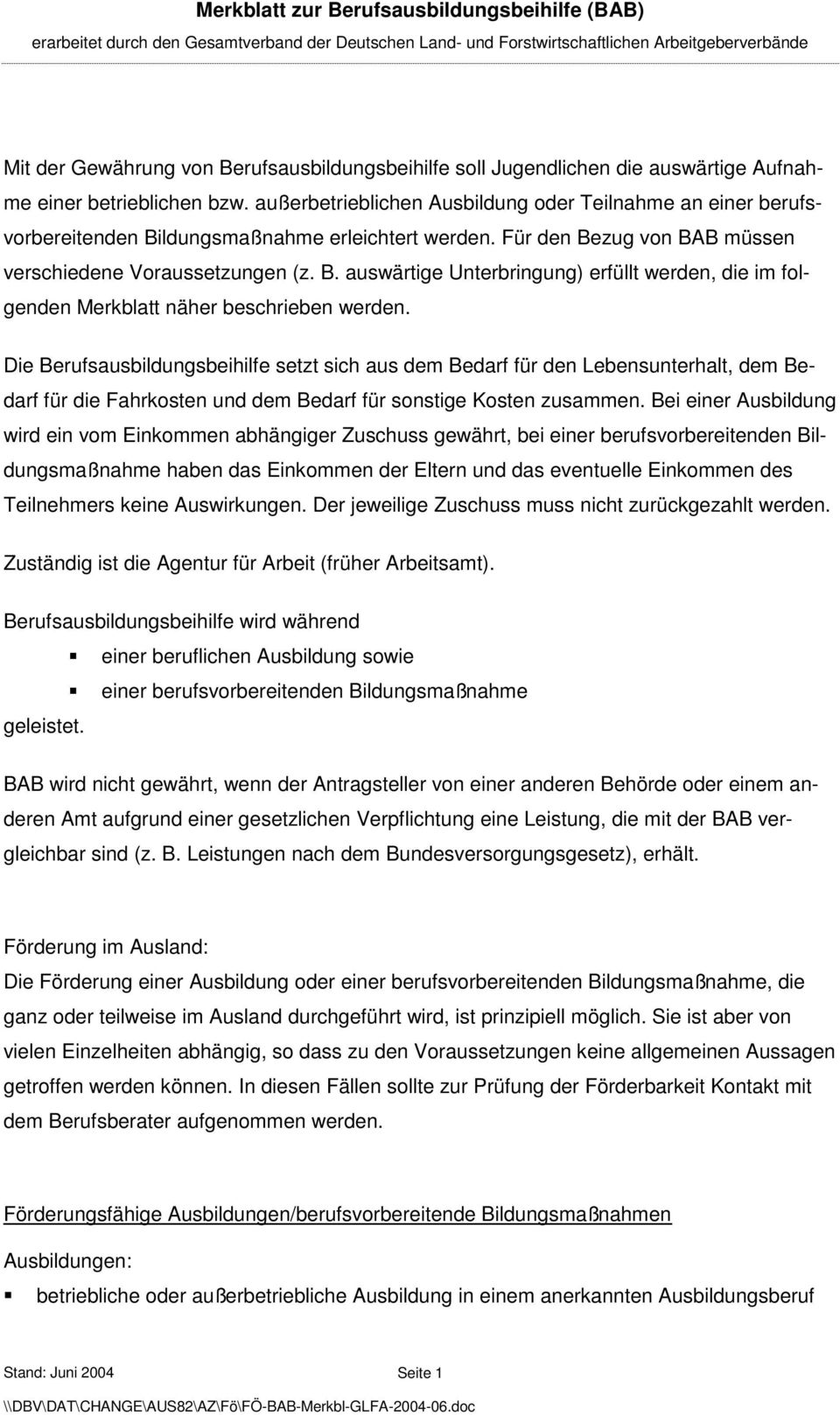 Die Berufsausbildungsbeihilfe setzt sich aus dem Bedarf für den Lebensunterhalt, dem Bedarf für die Fahrkosten und dem Bedarf für sonstige Kosten zusammen.