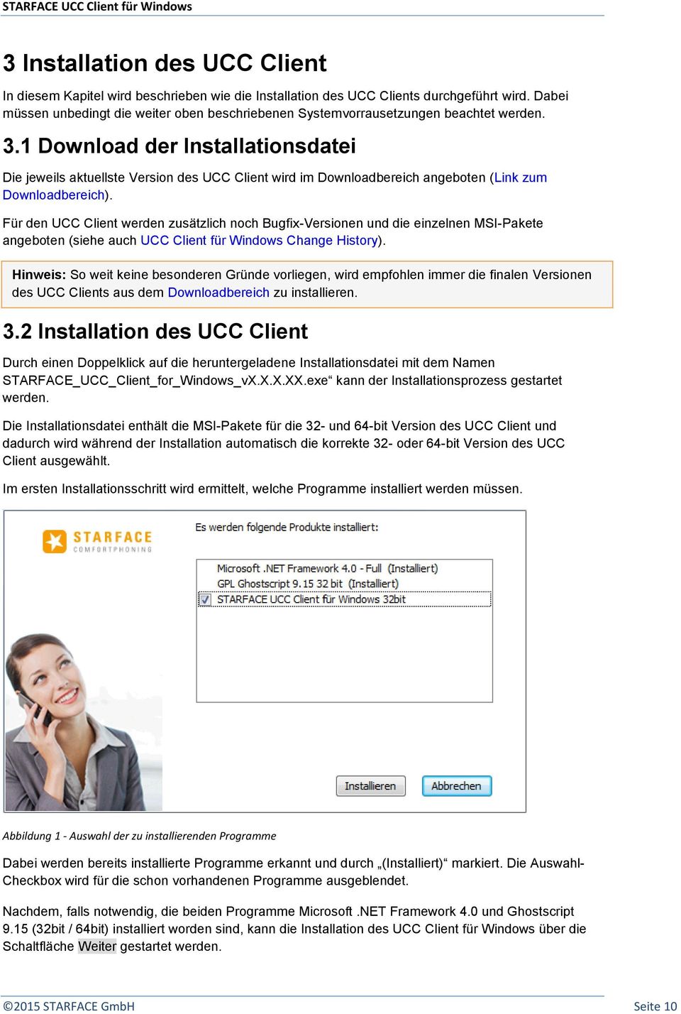 1 Download der Installationsdatei Die jeweils aktuellste Version des UCC Client wird im Downloadbereich angeboten (Link zum Downloadbereich).