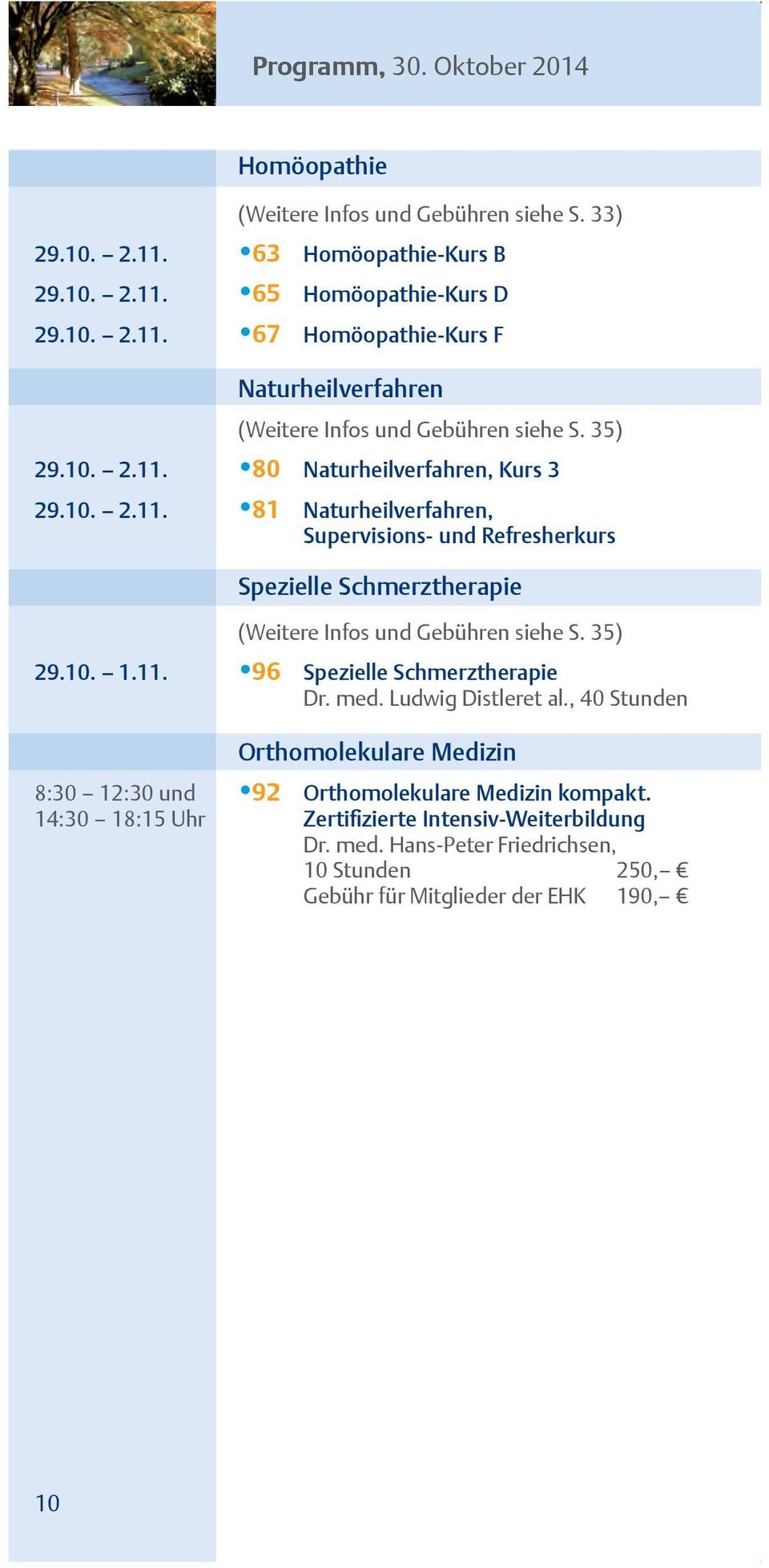 35) 29.10. 1.11. 96 Spezielle Schmerztherapie Dr. med. Ludwig Distleret al., 40 Stunden Orthomolekulare Medizin 8:30 12:30 und 92 Orthomolekulare Medizin kompakt.