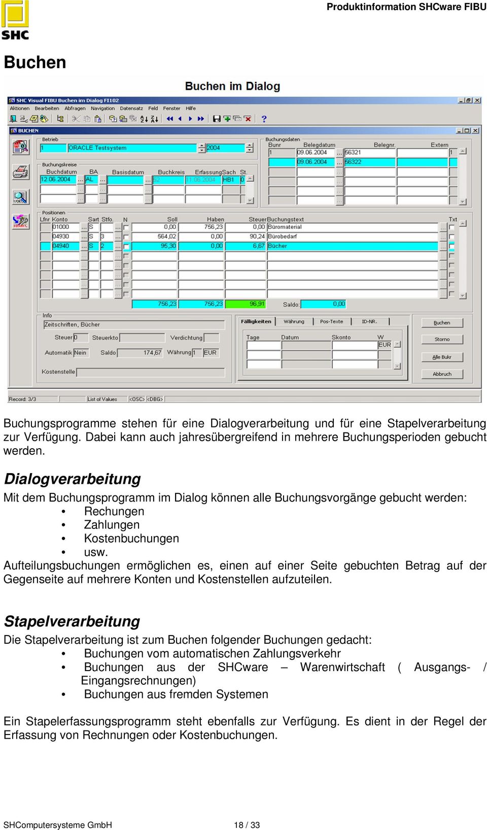 Aufteilungsbuchungen ermöglichen es, einen auf einer Seite gebuchten Betrag auf der Gegenseite auf mehrere Konten und Kostenstellen aufzuteilen.