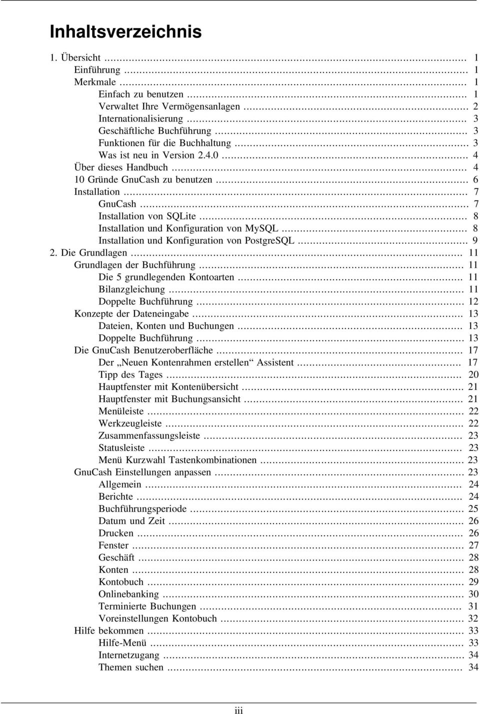 .. 8 Installation und Konfiguration von MySQL... 8 Installation und Konfiguration von PostgreSQL... 9 2. Die Grundlagen... 11 Grundlagen der Buchführung... 11 Die 5 grundlegenden Kontoarten.