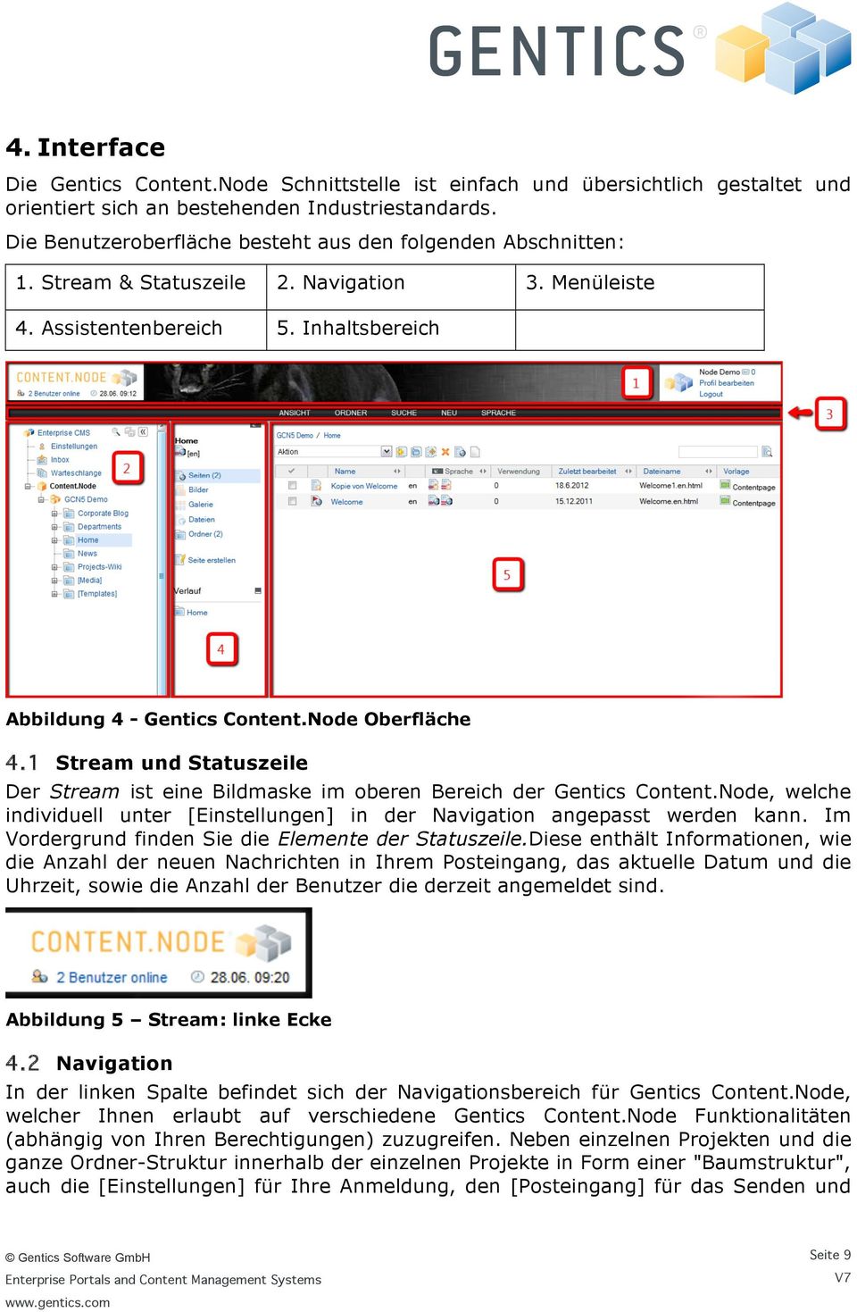 Node Oberfläche 4.1 Stream und Statuszeile Der Stream ist eine Bildmaske im oberen Bereich der Gentics Content.Node, welche individuell unter [Einstellungen] in der Navigation angepasst werden kann.