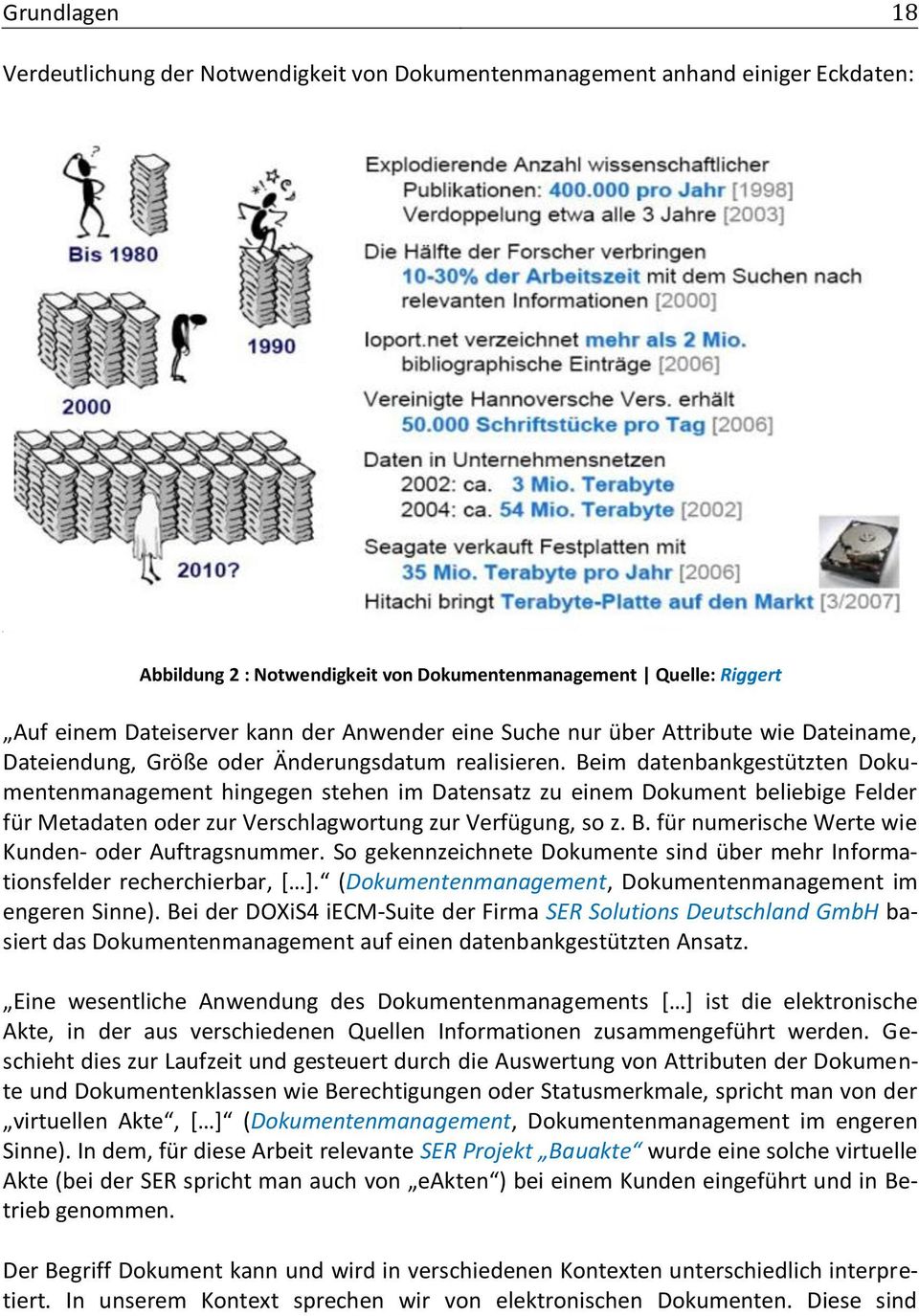 Beim datenbankgestützten Dokumentenmanagement hingegen stehen im Datensatz zu einem Dokument beliebige Felder für Metadaten oder zur Verschlagwortung zur Verfügung, so z. B.