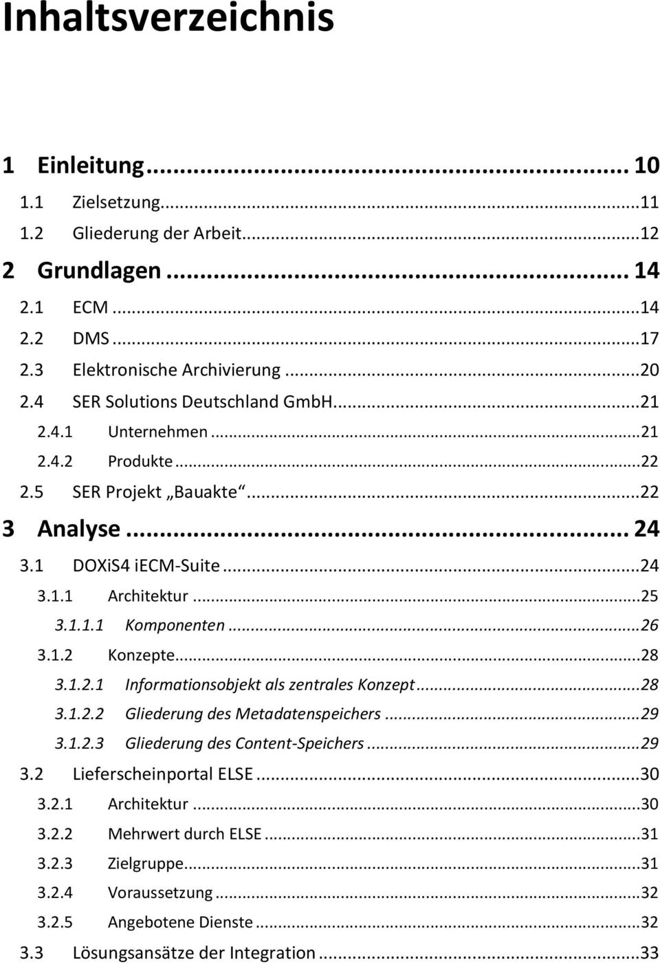 .. 26 3.1.2 Konzepte... 28 3.1.2.1 Informationsobjekt als zentrales Konzept... 28 3.1.2.2 Gliederung des Metadatenspeichers... 29 3.1.2.3 Gliederung des Content-Speichers... 29 3.2 Lieferscheinportal ELSE.