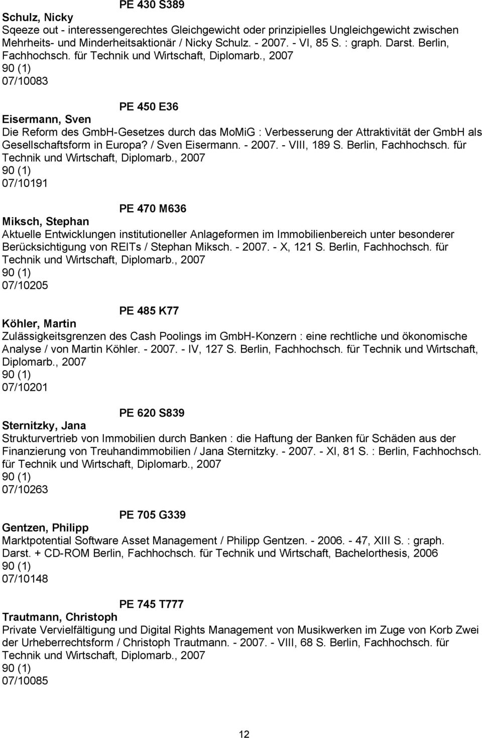 für Technik und Wirtschaft, 07/10083 PE 450 E36 Eisermann, Sven Die Reform des GmbH-Gesetzes durch das MoMiG : Verbesserung der Attraktivität der GmbH als Gesellschaftsform in Europa?