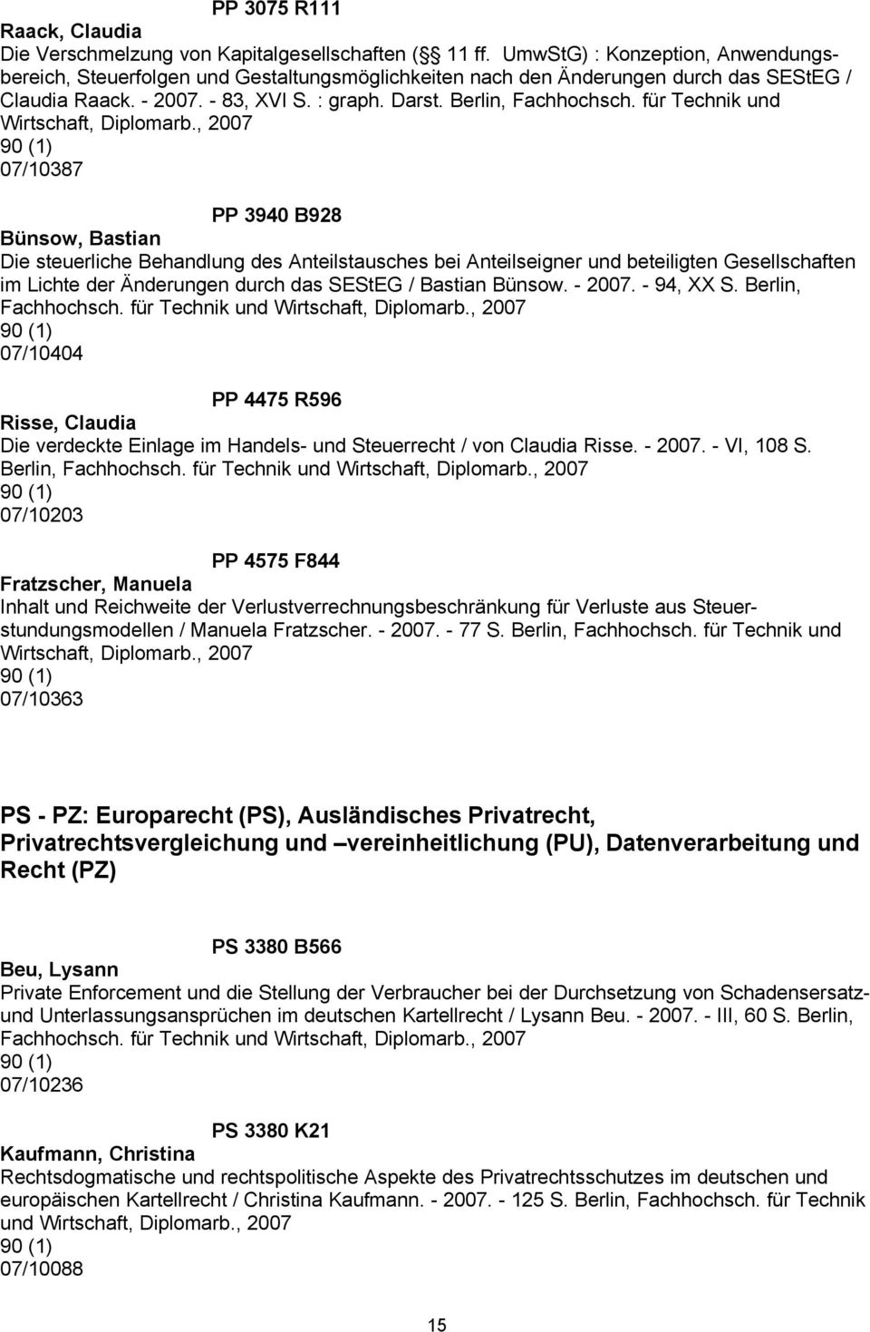 für Technik und Wirtschaft, 07/10387 PP 3940 B928 Bünsow, Bastian Die steuerliche Behandlung des Anteilstausches bei Anteilseigner und beteiligten Gesellschaften im Lichte der Änderungen durch das