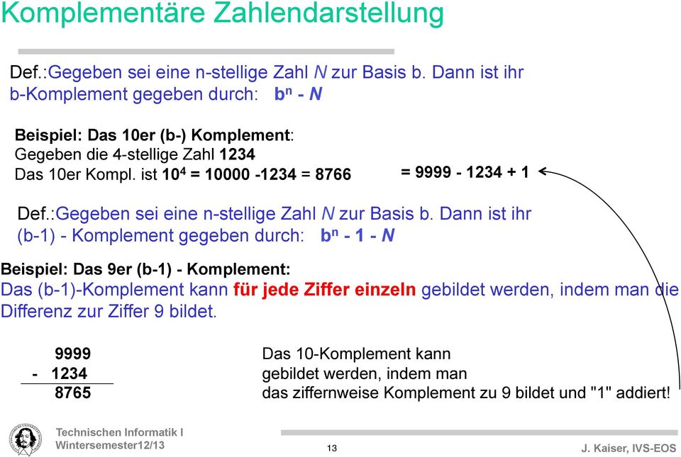 ist 10 4 = 10000-1234 = 8766 = 9999-1234 + 1 Def.:Gegeben sei eine n-stellige Zahl N zur Basis b.