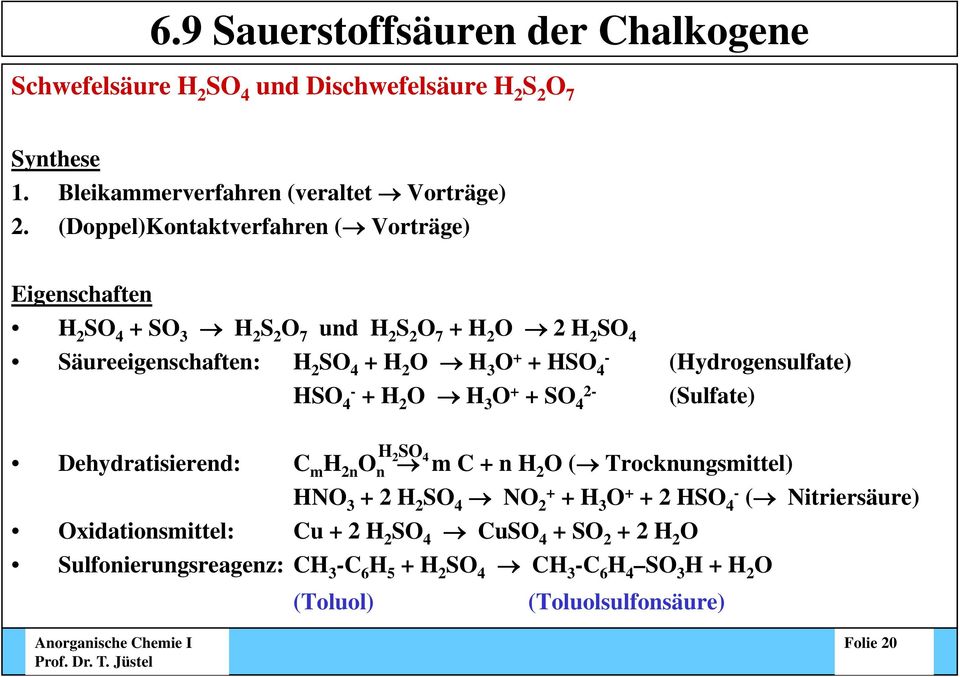 (Hydrogensulfate) HS 4- + H 2 H 3 + + S 4 (Sulfate) H 2 S 4 Dehydratisierend: C m H 2n n m C + n H 2 ( Trocknungsmittel) HN 3 + 2 H 2 S 4 N 2+ + H 3 + + 2 HS