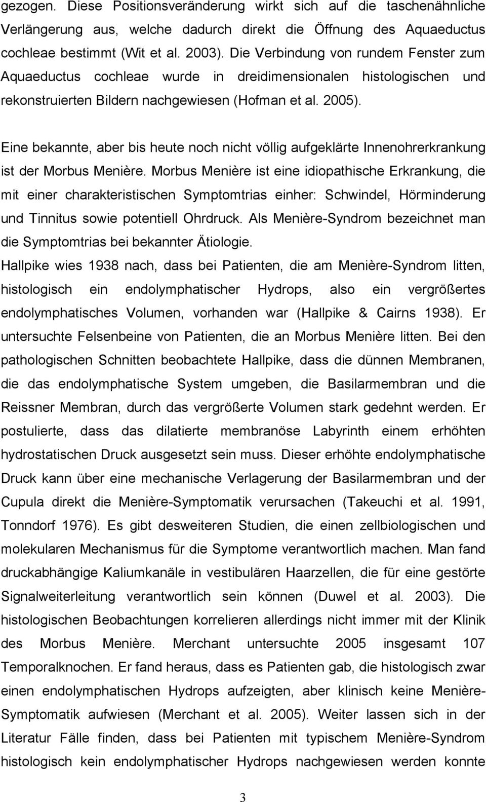 Eine bekannte, aber bis heute noch nicht völlig aufgeklärte Innenohrerkrankung ist der Morbus Menière.
