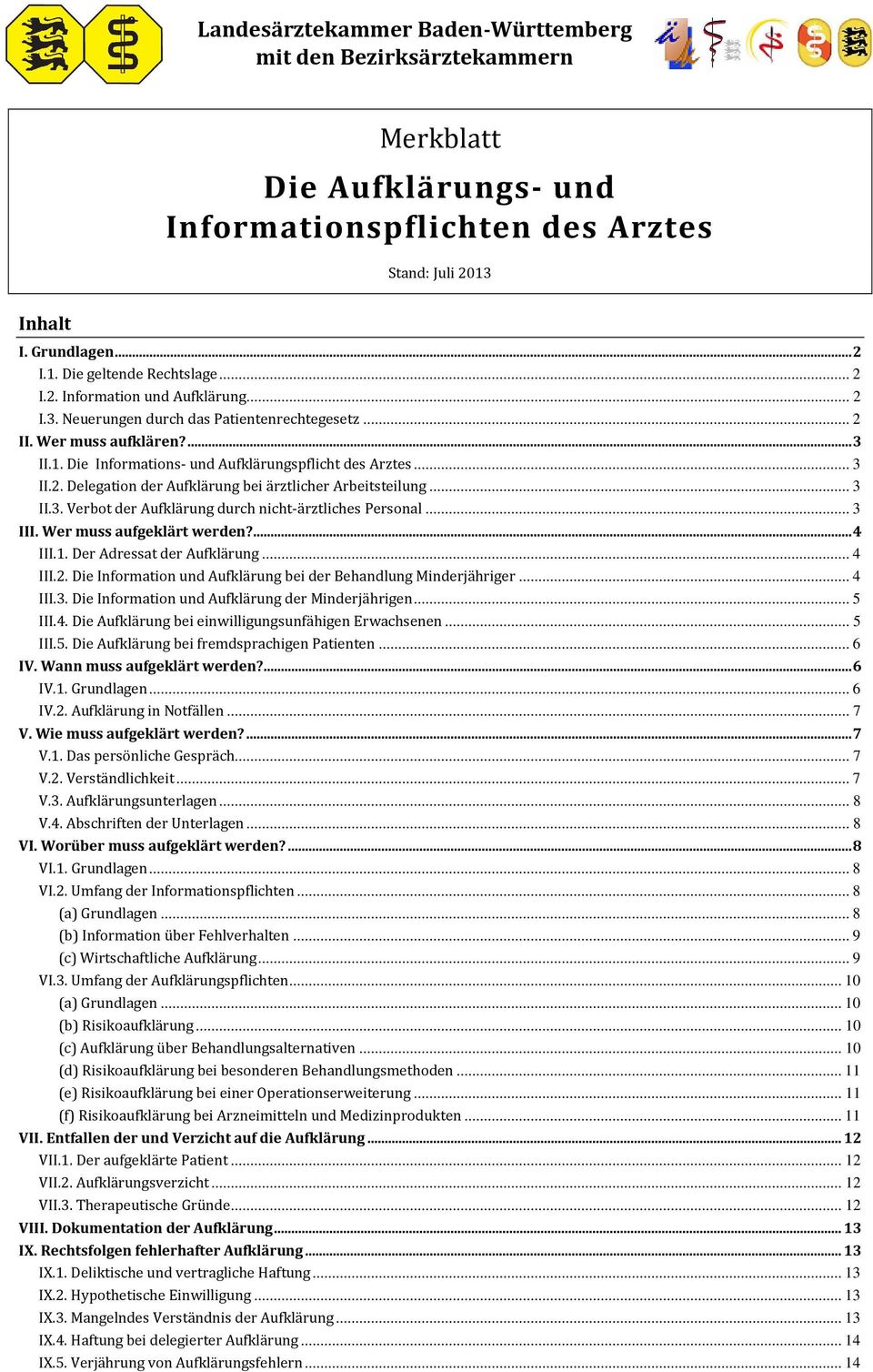 .. 3 II.3. Verbot der Aufklärung durch nicht-ärztliches Personal... 3 III. Wer muss aufgeklärt werden?...4 III.1. Der Adressat der Aufklärung... 4 III.2.