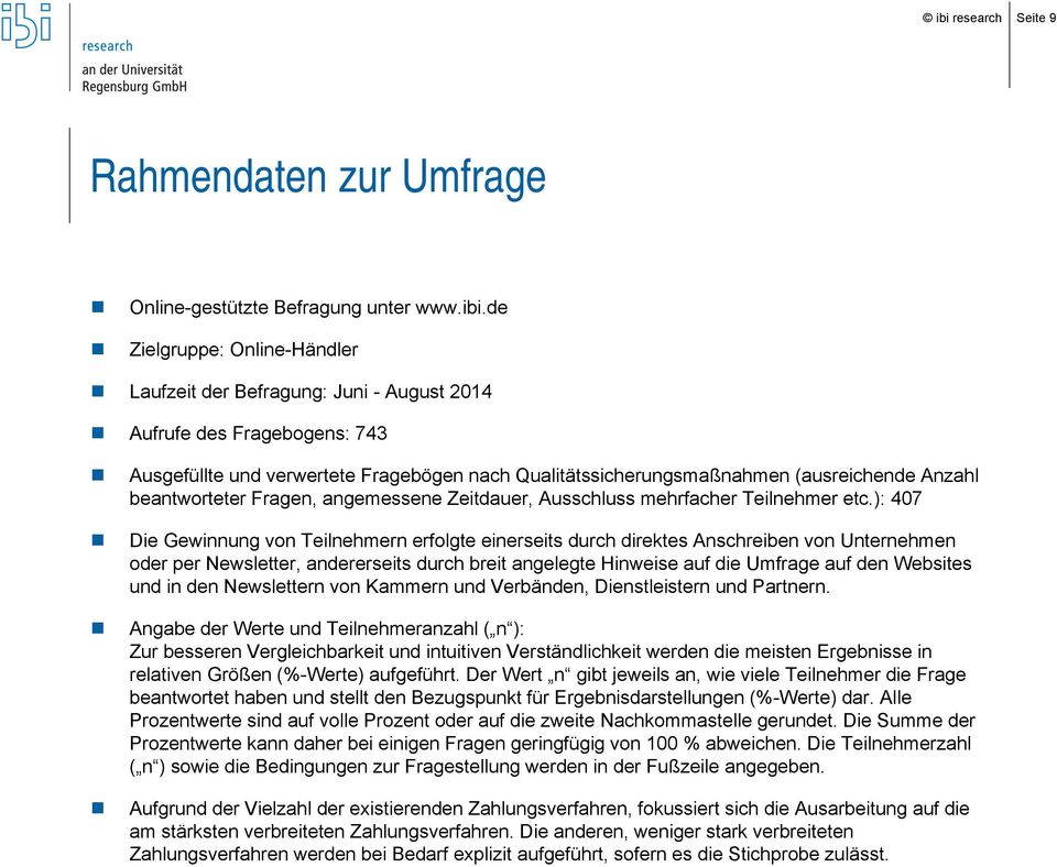 ): 407 Die Gewinnung von Teilnehmern erfolgte einerseits durch direktes Anschreiben von Unternehmen oder per Newsletter, andererseits durch breit angelegte Hinweise auf die Umfrage auf den Websites