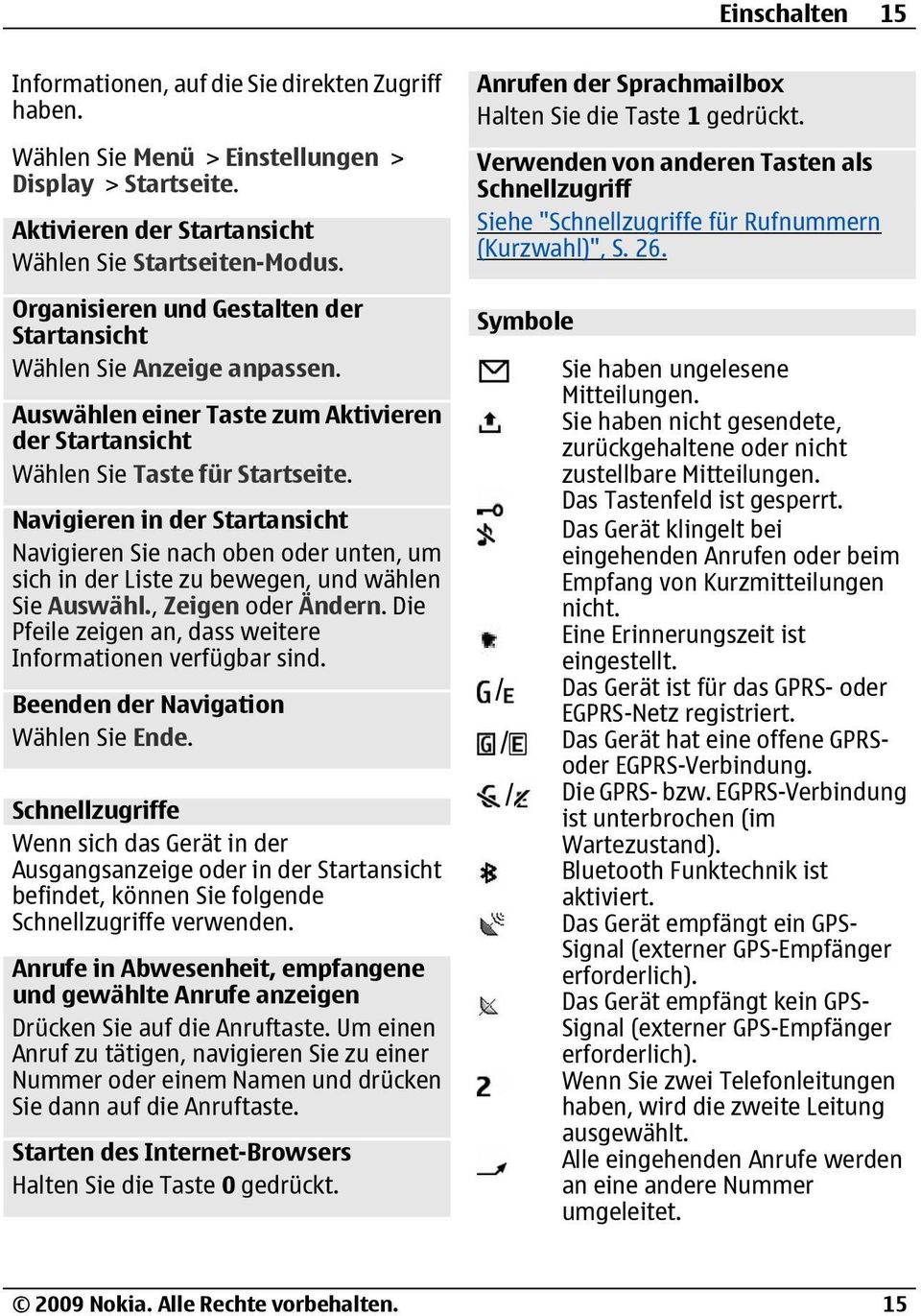 Navigieren in der Startansicht Navigieren Sie nach oben oder unten, um sich in der Liste zu bewegen, und wählen Sie Auswähl., Zeigen oder Ändern.