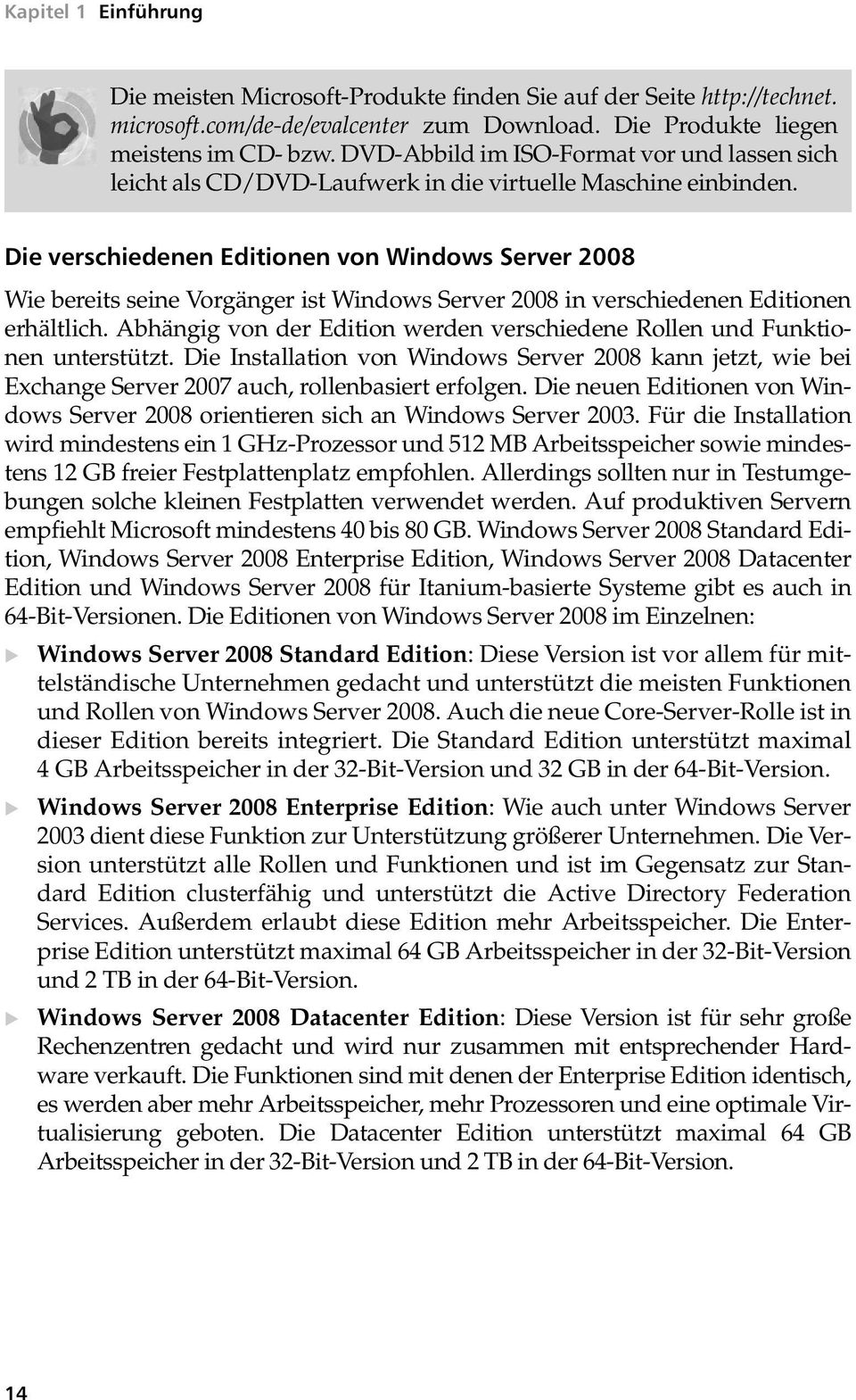 Die verschiedenen Editionen von Windows Server 2008 Wie bereits seine Vorgänger ist Windows Server 2008 in verschiedenen Editionen erhältlich.
