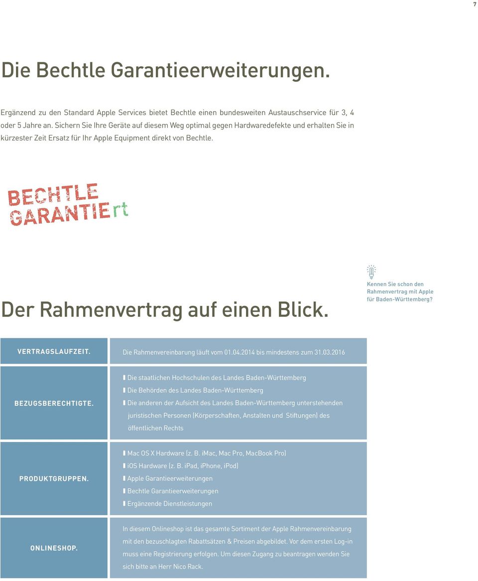 Kennen Sie schon den Rahmenvertrag mit Apple für Baden-Württemberg? Vertragslaufzeit. Die Rahmenvereinbarung läuft vom 01.04.2014 bis mindestens zum 31.03.2016 Bezugsberechtigte.