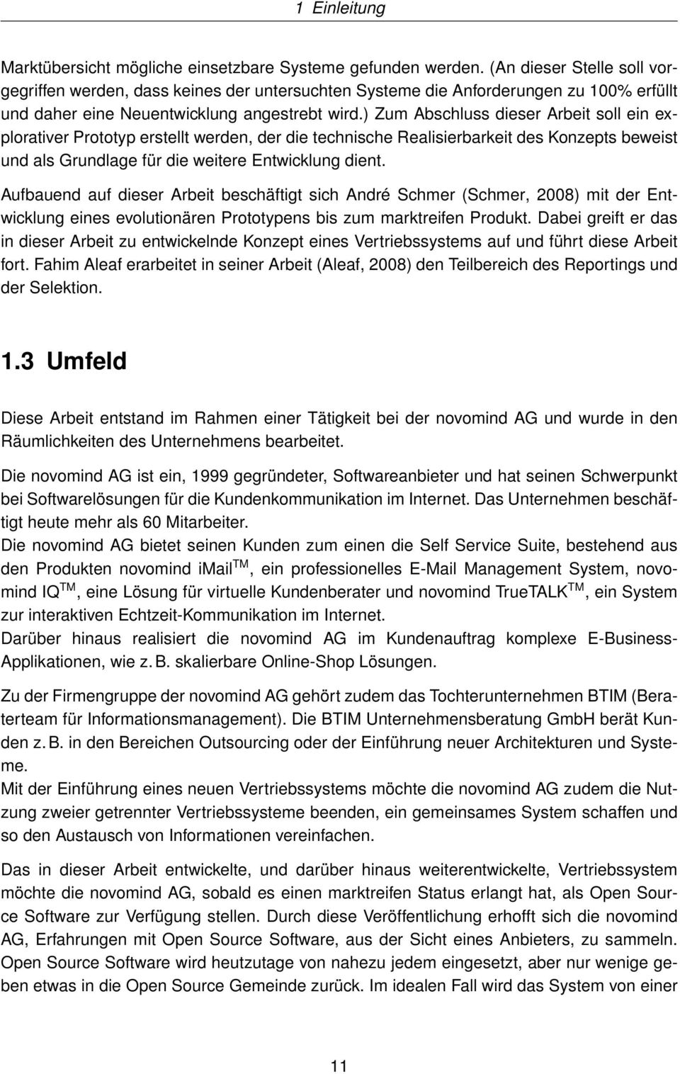 ) Zum Abschluss dieser Arbeit soll ein explorativer Prototyp erstellt werden, der die technische Realisierbarkeit des Konzepts beweist und als Grundlage für die weitere Entwicklung dient.