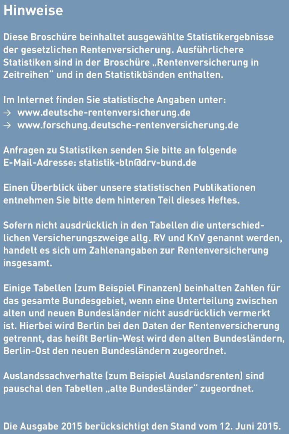 deutsche-rentenversicherung.de www.forschung.deutsche-rentenversicherung.de Anfragen zu Statistiken senden Sie bitte an folgende E-Mail-Adresse: statistik-bln@drv-bund.