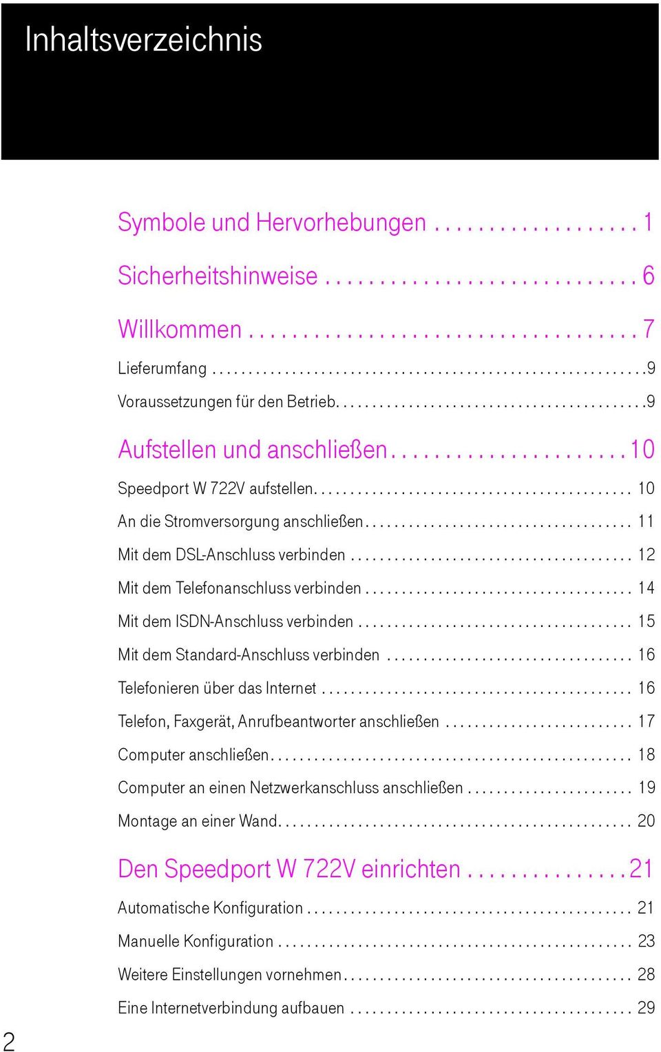 ........................................... 10 An die Stromversorgung anschließen..................................... 11 Mit dem DSL-Anschluss verbinden....................................... 12 Mit dem Telefonanschluss verbinden.