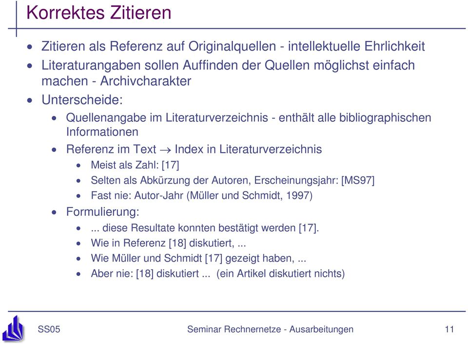 Zahl: [17] Selten als Abkürzung der Autoren, Erscheinungsjahr: [MS97] Fast nie: Autor-Jahr (Müller und Schmidt, 1997) Formulierung:.