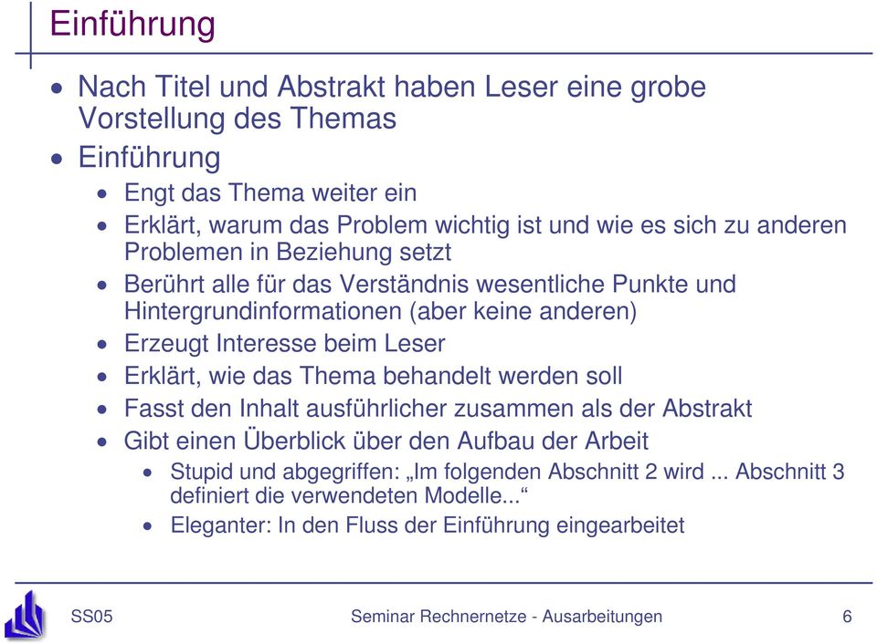 Erklärt, wie das Thema behandelt werden soll Fasst den Inhalt ausführlicher zusammen als der Abstrakt Gibt einen Überblick über den Aufbau der Arbeit Stupid und abgegriffen: