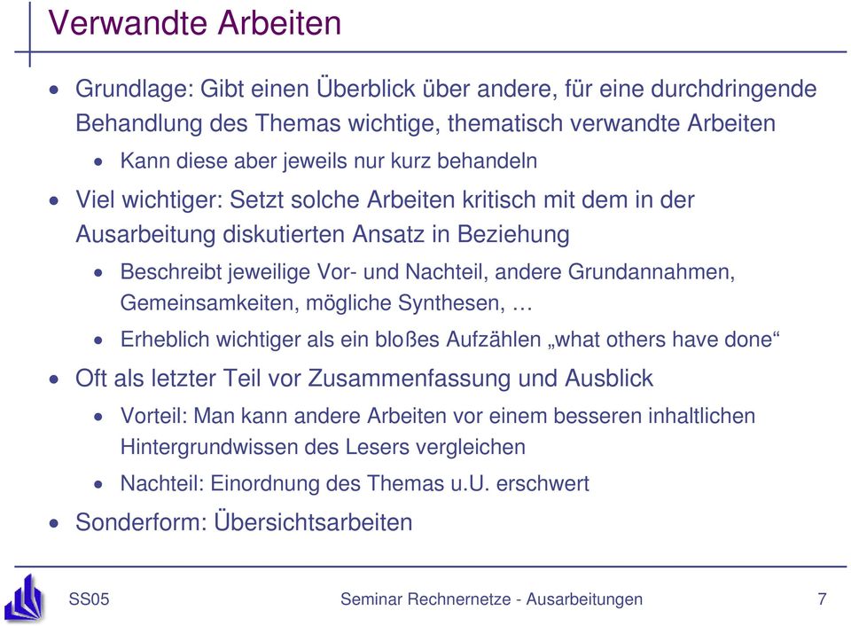 Gemeinsamkeiten, mögliche Synthesen, Erheblich wichtiger als ein bloßes Aufzählen what others have done Oft als letzter Teil vor Zusammenfassung und Ausblick Vorteil: Man kann andere