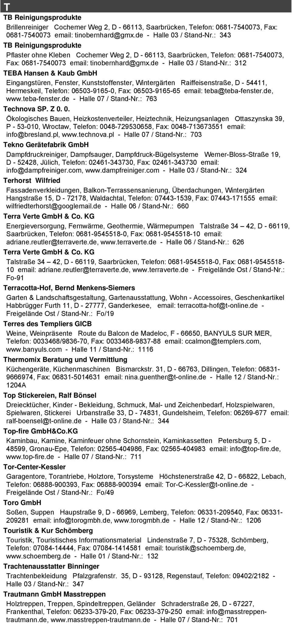 : 312 TEBA Hansen & Kaub GmbH Eingangstüren, Fenster, Kunststoffenster, Wintergärten Raiffeisenstraße, D - 54411, Hermeskeil, Telefon: 06503-9165-0, Fax: 06503-9165-65 email: teba@teba-fenster.