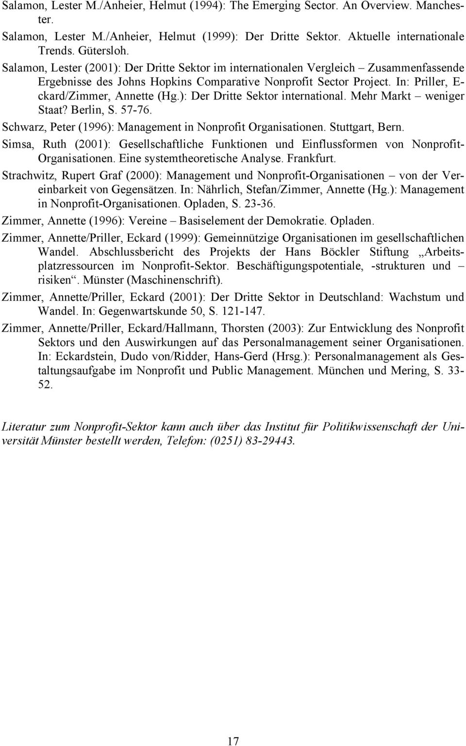 ): Der Dritte Sektor international. Mehr Markt weniger Staat? Berlin, S. 57-76. Schwarz, Peter (1996): Management in Nonprofit Organisationen. Stuttgart, Bern.