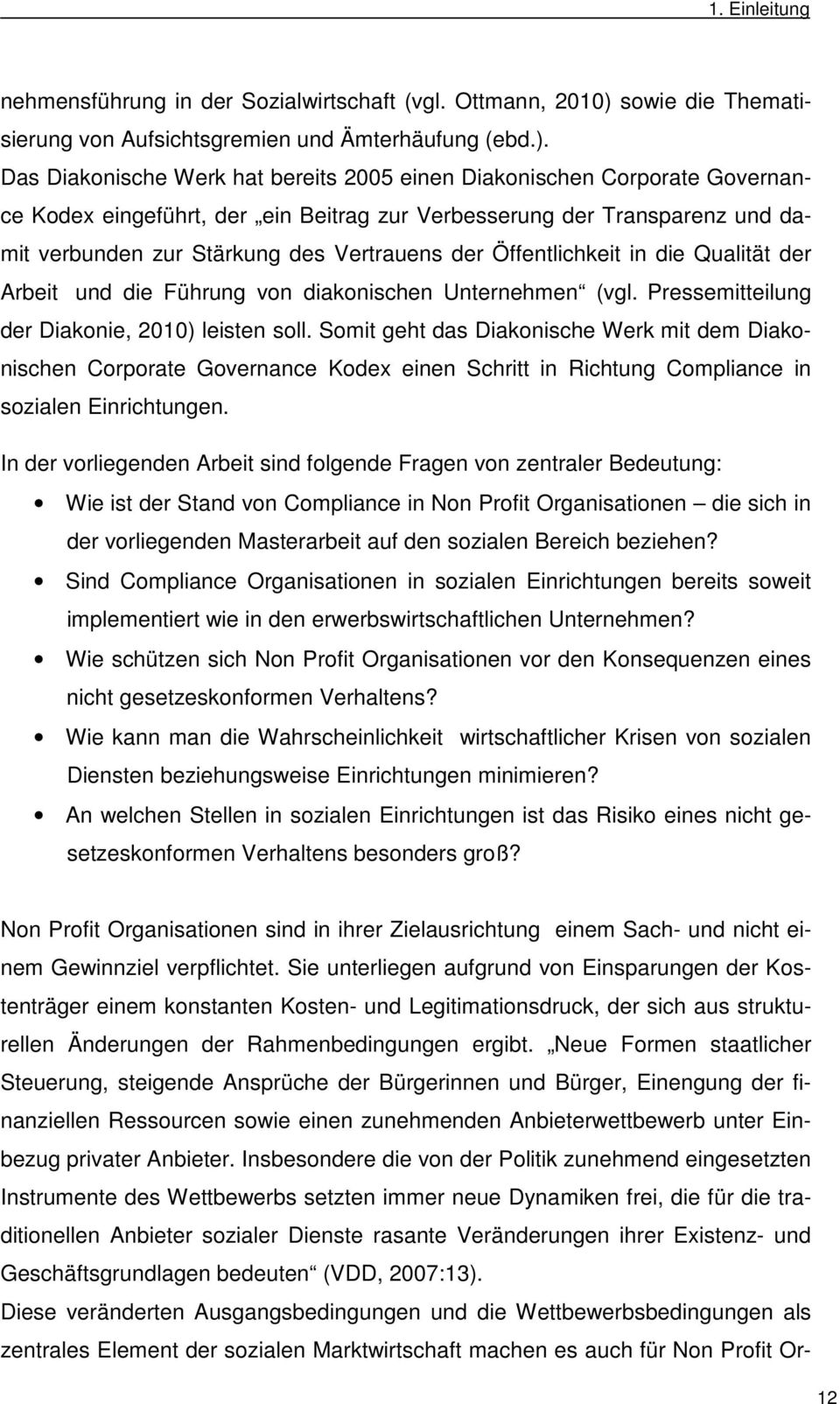 Das Diakonische Werk hat bereits 2005 einen Diakonischen Corporate Governance Kodex eingeführt, der ein Beitrag zur Verbesserung der Transparenz und damit verbunden zur Stärkung des Vertrauens der