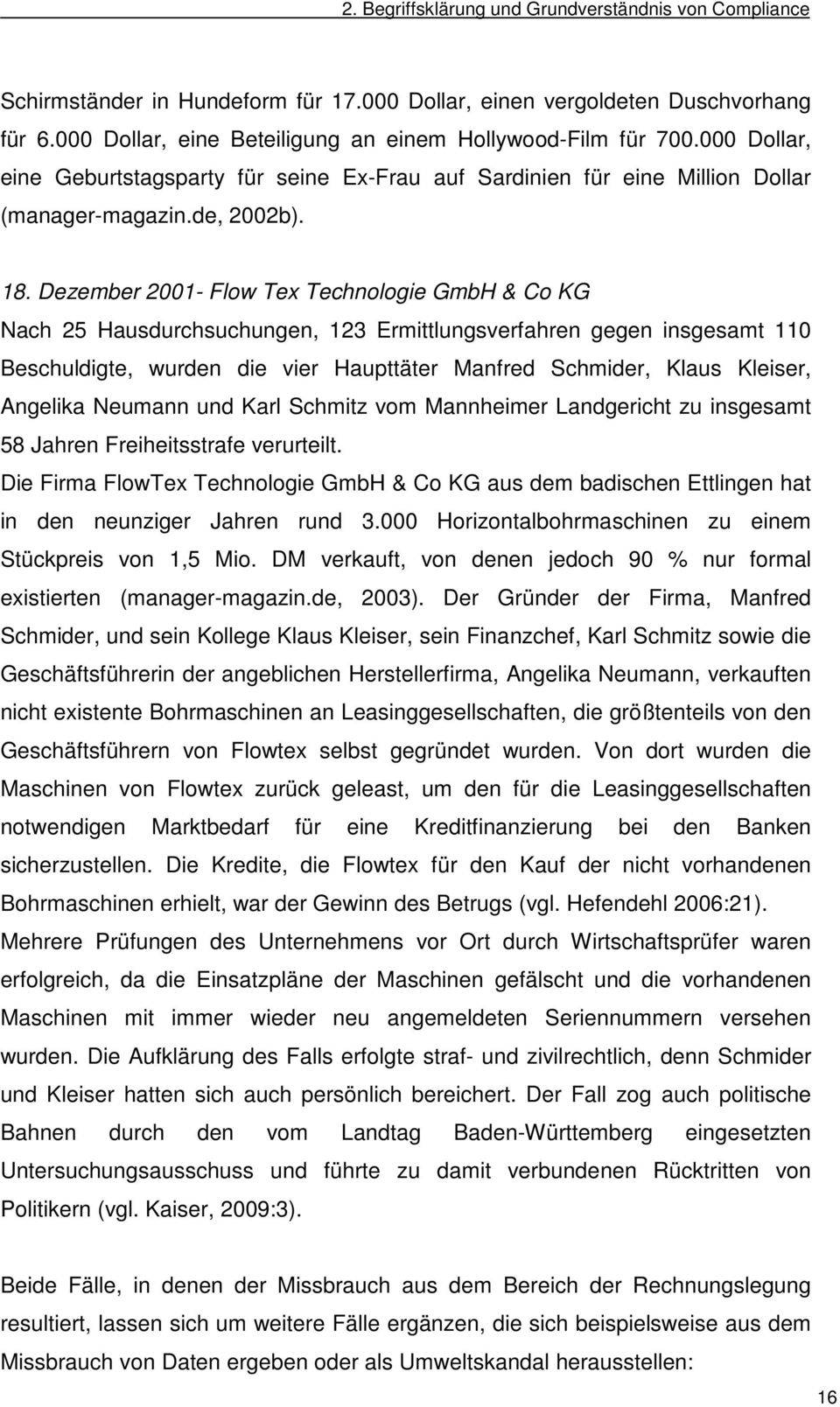 Dezember 2001- Flow Tex Technologie GmbH & Co KG Nach 25 Hausdurchsuchungen, 123 Ermittlungsverfahren gegen insgesamt 110 Beschuldigte, wurden die vier Haupttäter Manfred Schmider, Klaus Kleiser,