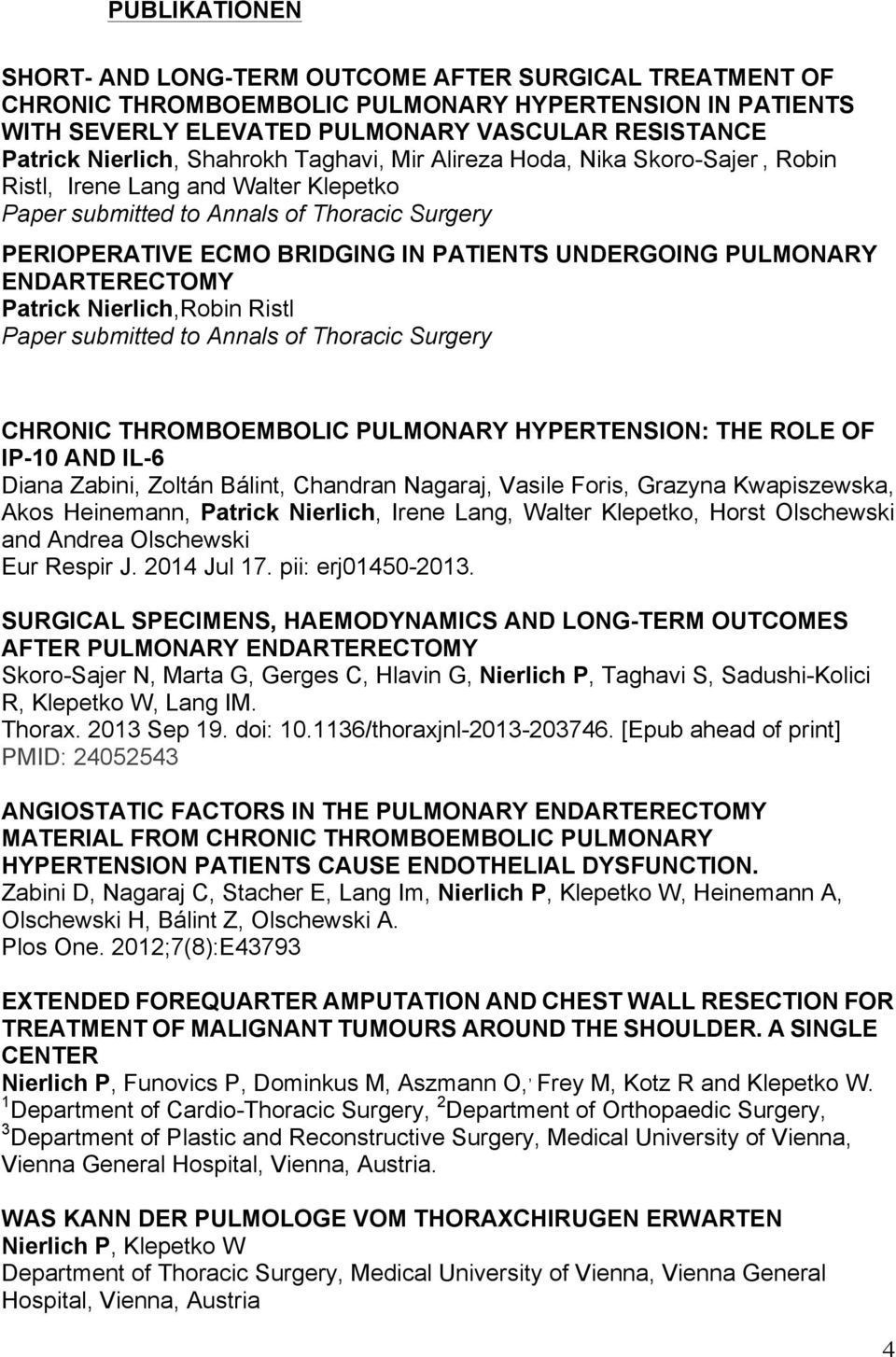 PULMONARY ENDARTERECTOMY Patrick Nierlich,Robin Ristl Paper submitted to Annals of Thoracic Surgery CHRONIC THROMBOEMBOLIC PULMONARY HYPERTENSION: THE ROLE OF IP-10 AND IL-6 Diana Zabini, Zoltán