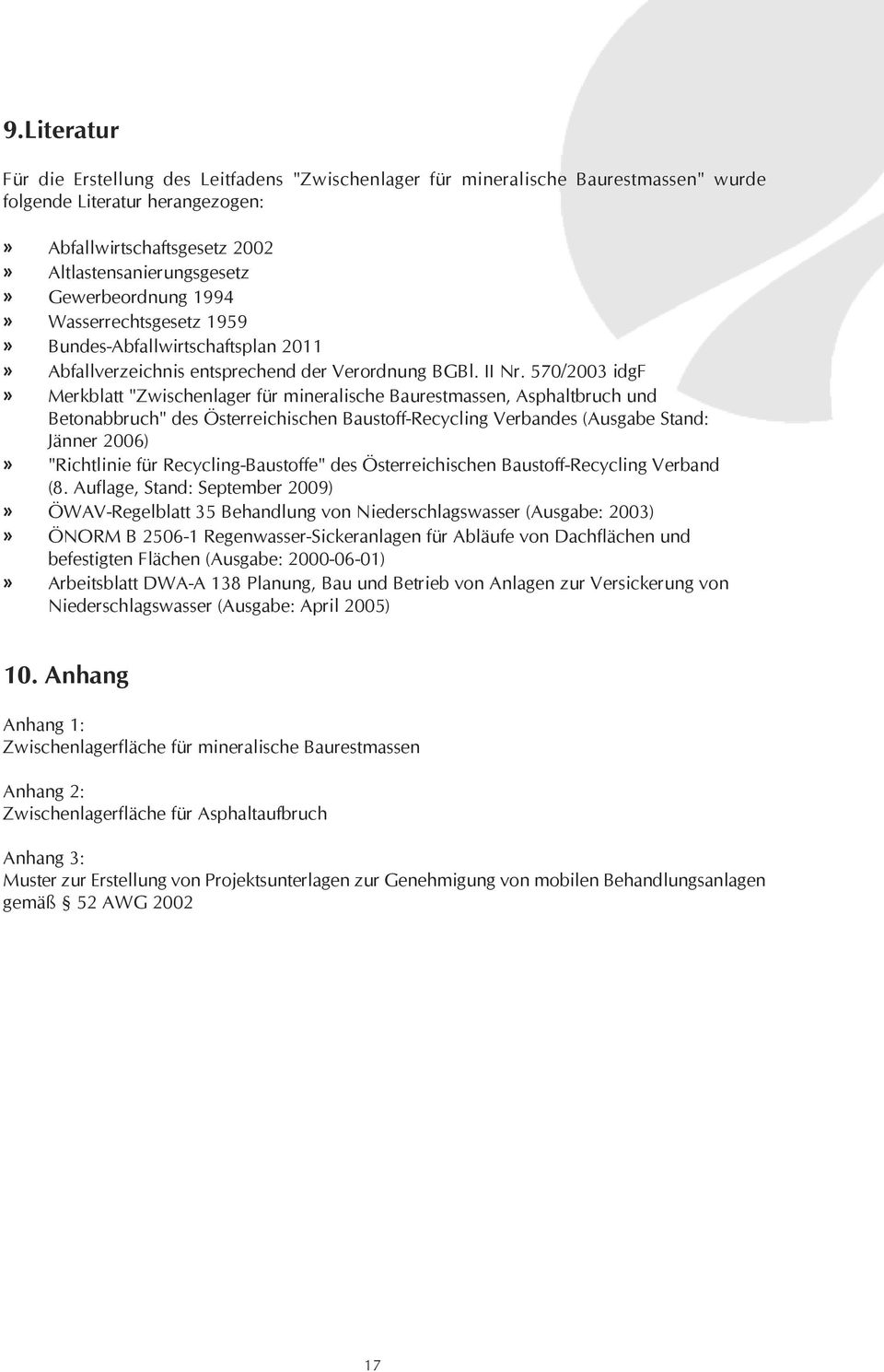 570/2003 idgf» Merkblatt "Zwischenlager für mineralische Baurestmassen, Asphaltbruch und Betonabbruch" des Österreichischen Baustoff-Recycling Verbandes (Ausgabe Stand: Jänner 2006)» "Richtlinie für