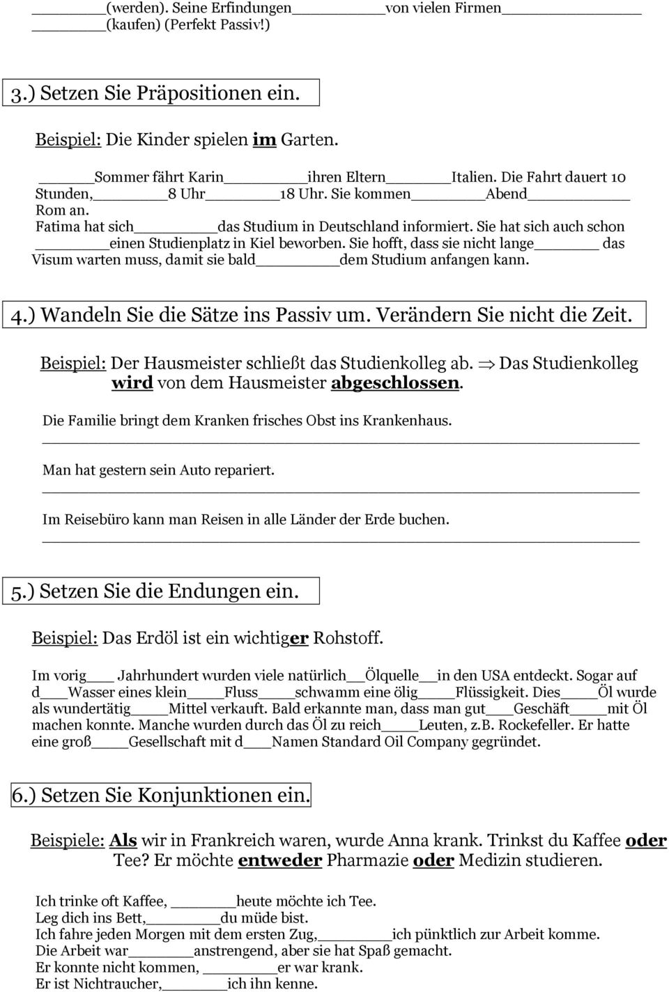 Sie hofft, dass sie nicht lange das Visum warten muss, damit sie bald dem Studium anfangen kann. 4.) Wandeln Sie die Sätze ins Passiv um. Verändern Sie nicht die Zeit.