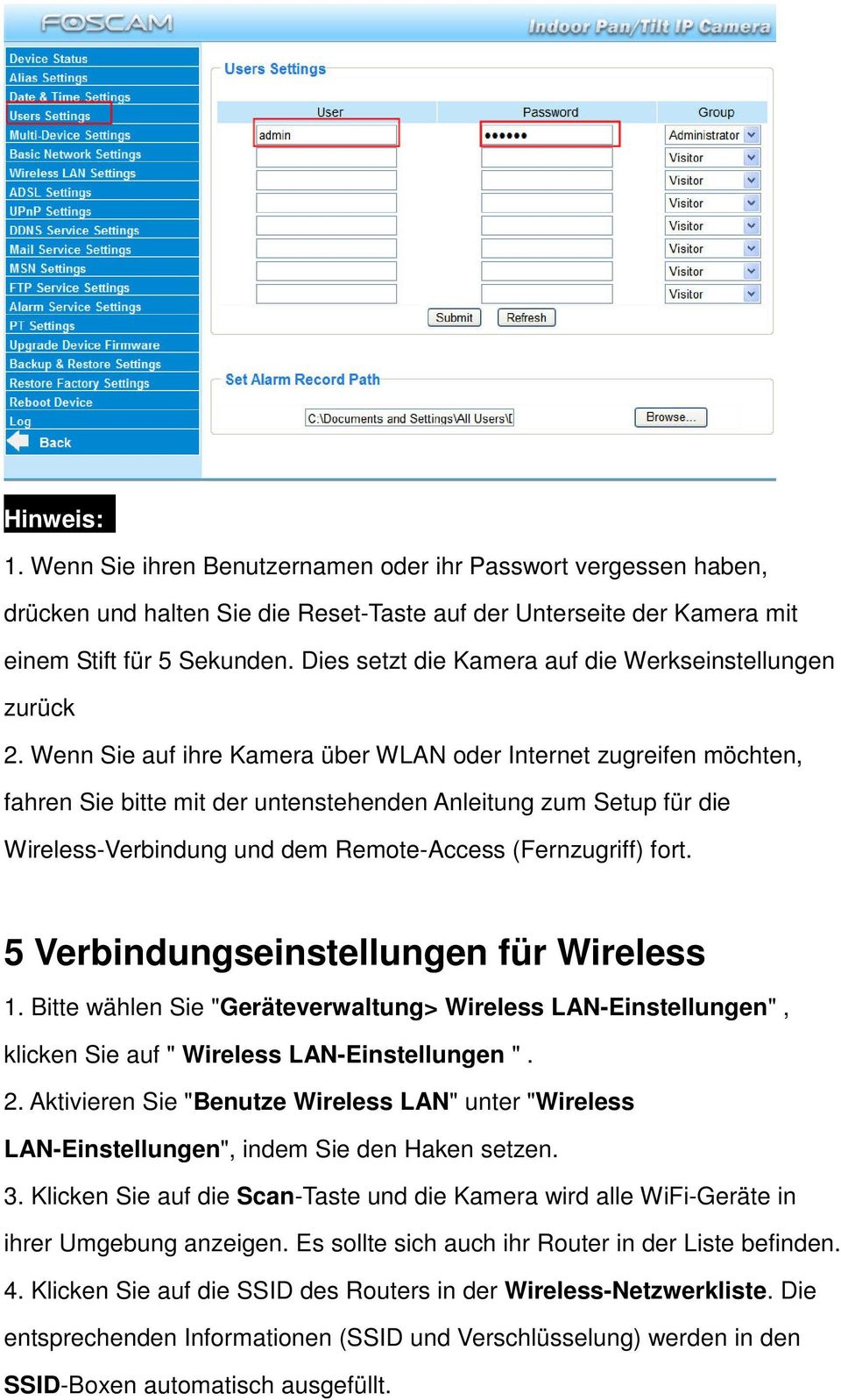 Wenn Sie auf ihre Kamera über WLAN oder Internet zugreifen möchten, fahren Sie bitte mit der untenstehenden Anleitung zum Setup für die Wireless-Verbindung und dem Remote-Access (Fernzugriff) fort.