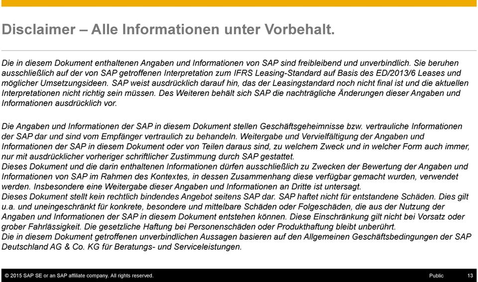 SAP weist ausdrücklich darauf hin, das der Leasingstandard noch nicht final ist und die aktuellen Interpretationen nicht richtig sein müssen.