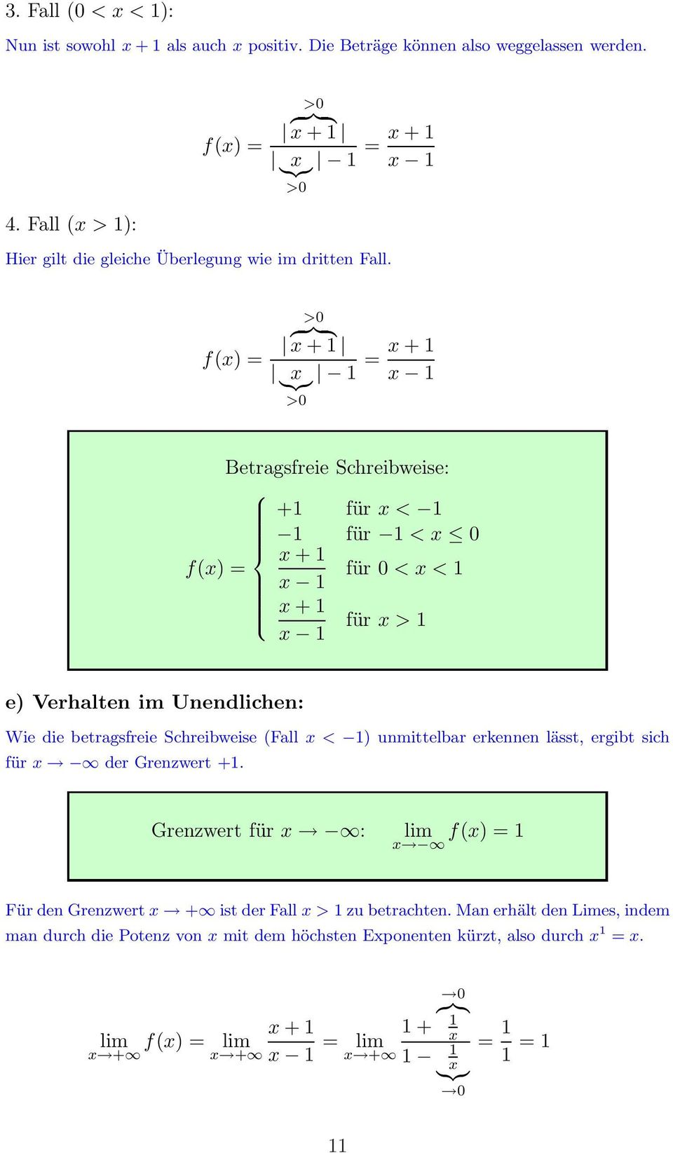 >0 f(x) = { }} { x + 1 }{{} x 1 = x + 1 x 1 >0 Betragsfreie Schreibweise: +1 für x < 1 1 für 1 < x 0 x + 1 f(x) = für 0 < x < 1 x 1 x + 1 für x > 1 x 1 e) Verhalten im Unendlichen: Wie die