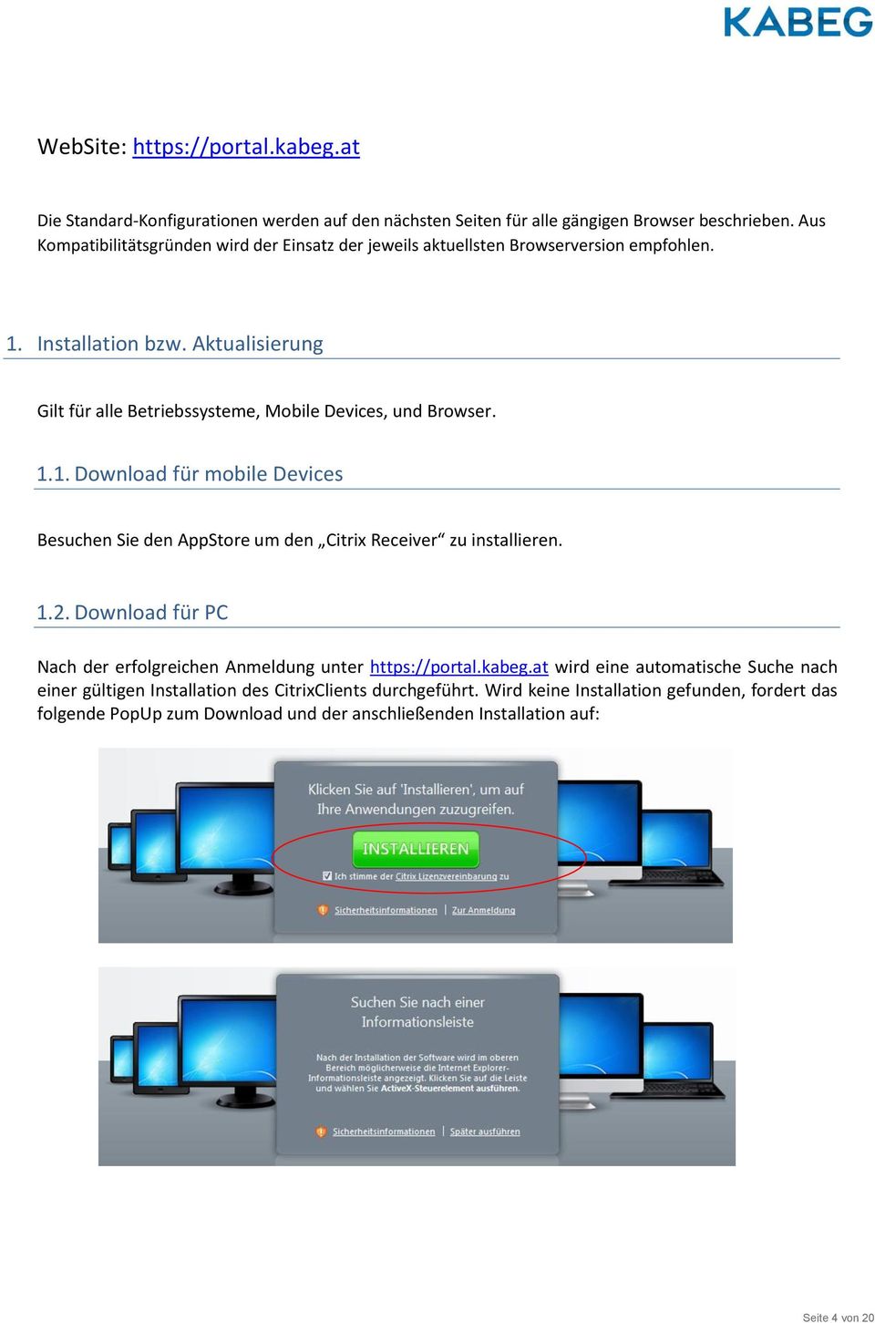 Aktualisierung Gilt für alle Betriebssysteme, Mobile Devices, und Browser. 1.1. Download für mobile Devices Besuchen Sie den AppStore um den Citrix Receiver zu installieren. 1.2.