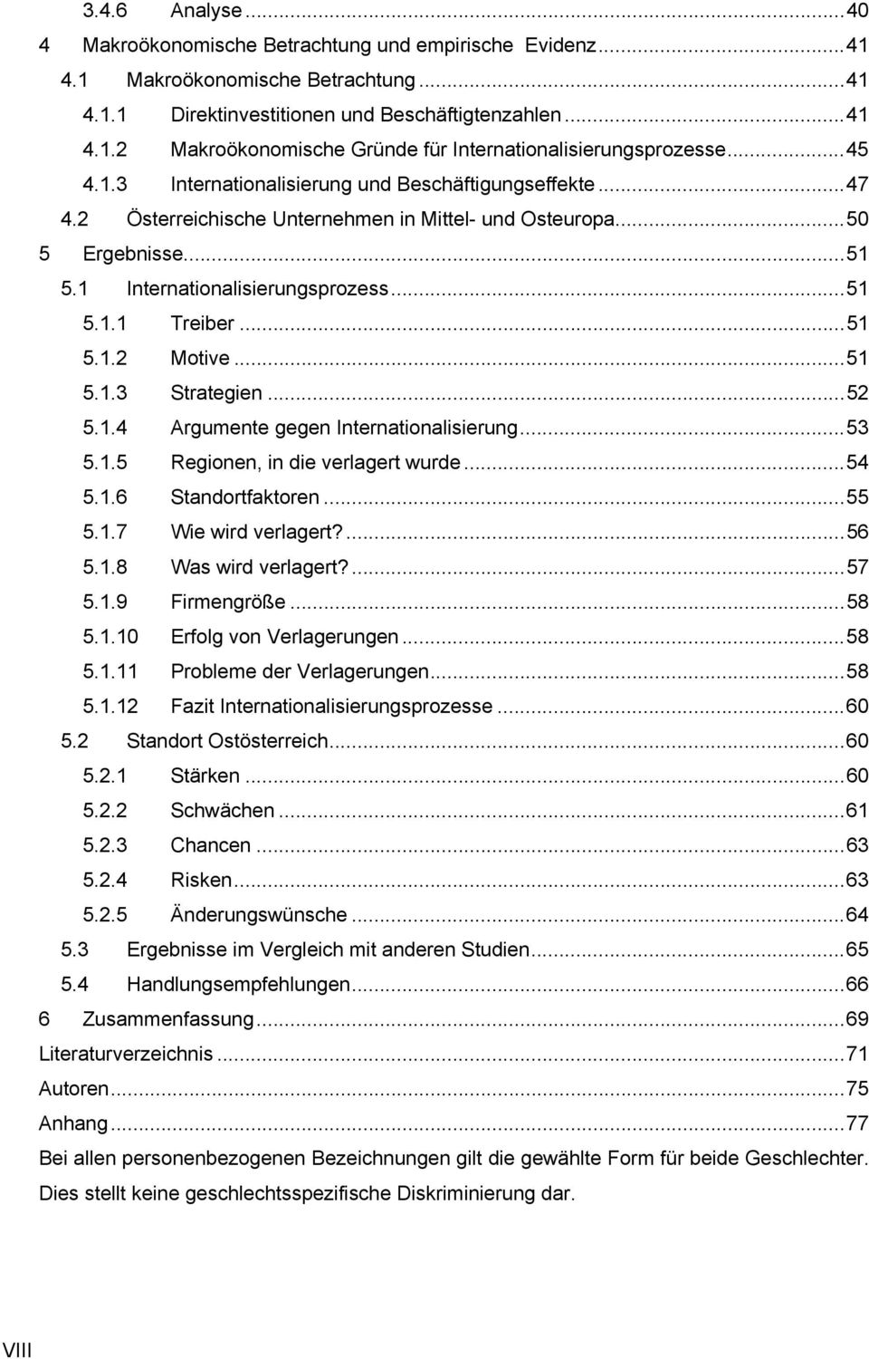 ..51 5.1.2 Motive...51 5.1.3 Strategien...52 5.1.4 Argumente gegen Internationalisierung...53 5.1.5 Regionen, in die verlagert wurde...54 5.1.6 Standortfaktoren...55 5.1.7 Wie wird verlagert?...56 5.