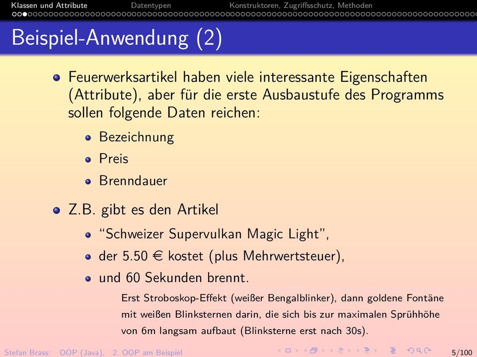 Ausbaustufe des Programms sollen folgende Daten reichen: Bezeichnung Preis Brenndauer Z.B. gibt es den Artikel Schweizer Supervulkan Magic Light, der 5.
