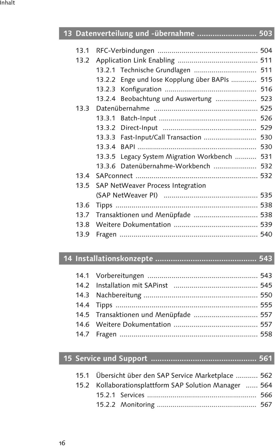 .. 530 13.3.5 Legacy System Migration Workbench... 531 13.3.6 Datenübernahme-Workbench... 532 13.4 SAPconnect... 532 13.5 SAP NetWeaver Process Integration (SAP NetWeaver PI)... 535 13.6 Tipps.