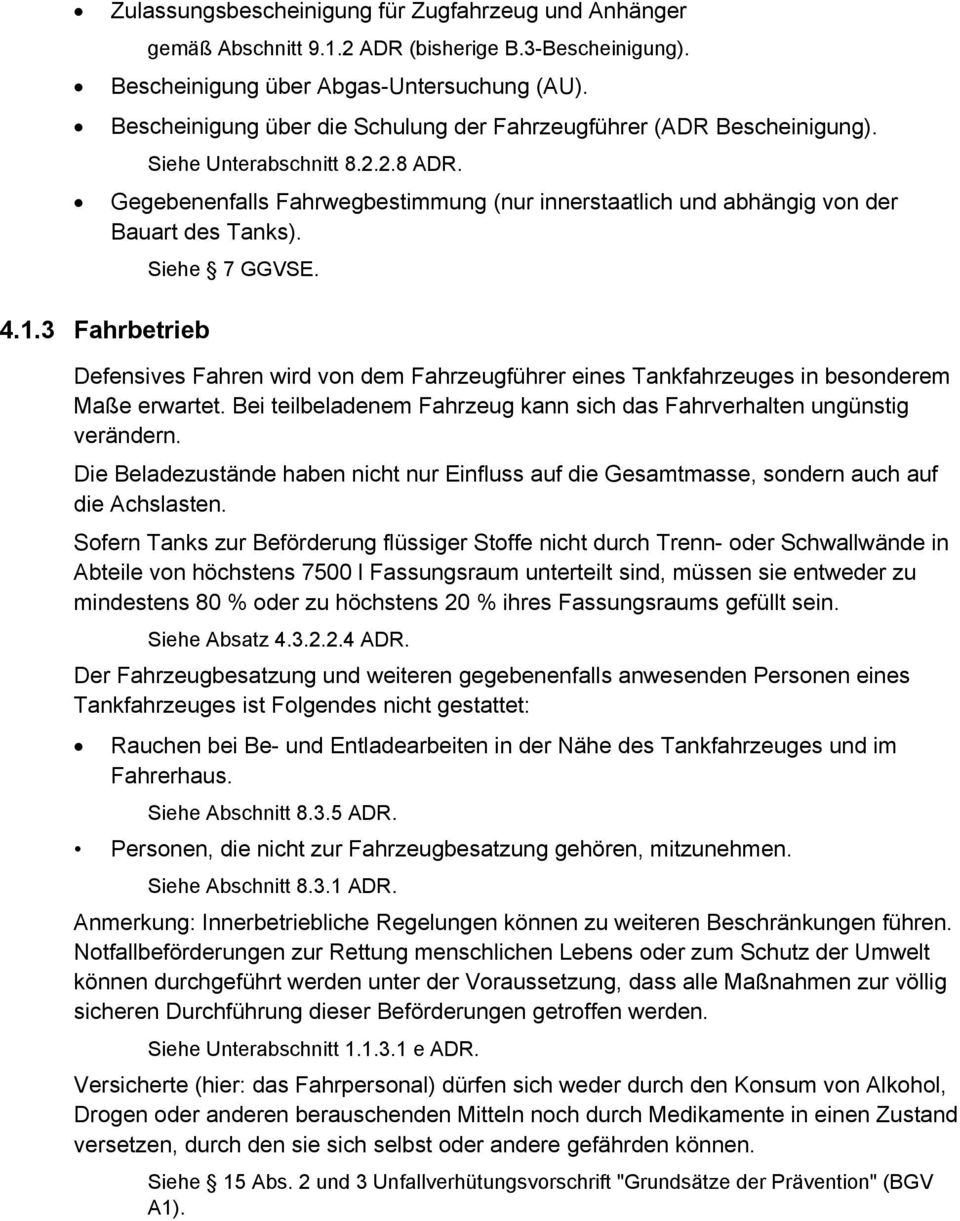 4.1.3 Fahrbetrieb Siehe 7 GGVSE. Defensives Fahren wird von dem Fahrzeugführer eines Tankfahrzeuges in besonderem Maße erwartet.