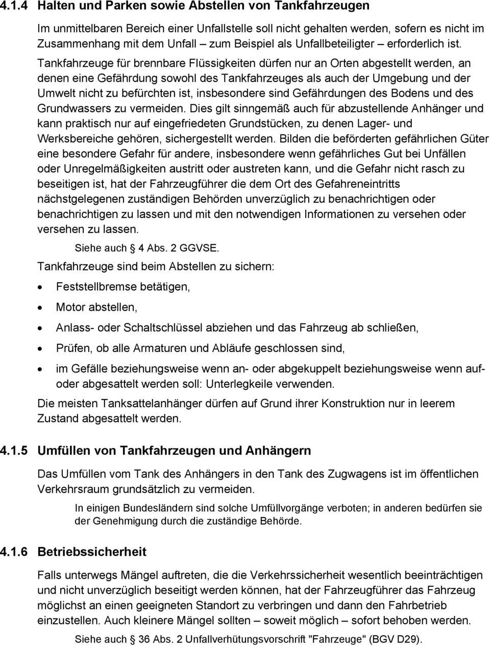 Tankfahrzeuge für brennbare Flüssigkeiten dürfen nur an rten abgestellt werden, an denen eine Gefährdung sowohl des Tankfahrzeuges als auch der Umgebung und der Umwelt nicht zu befürchten ist,