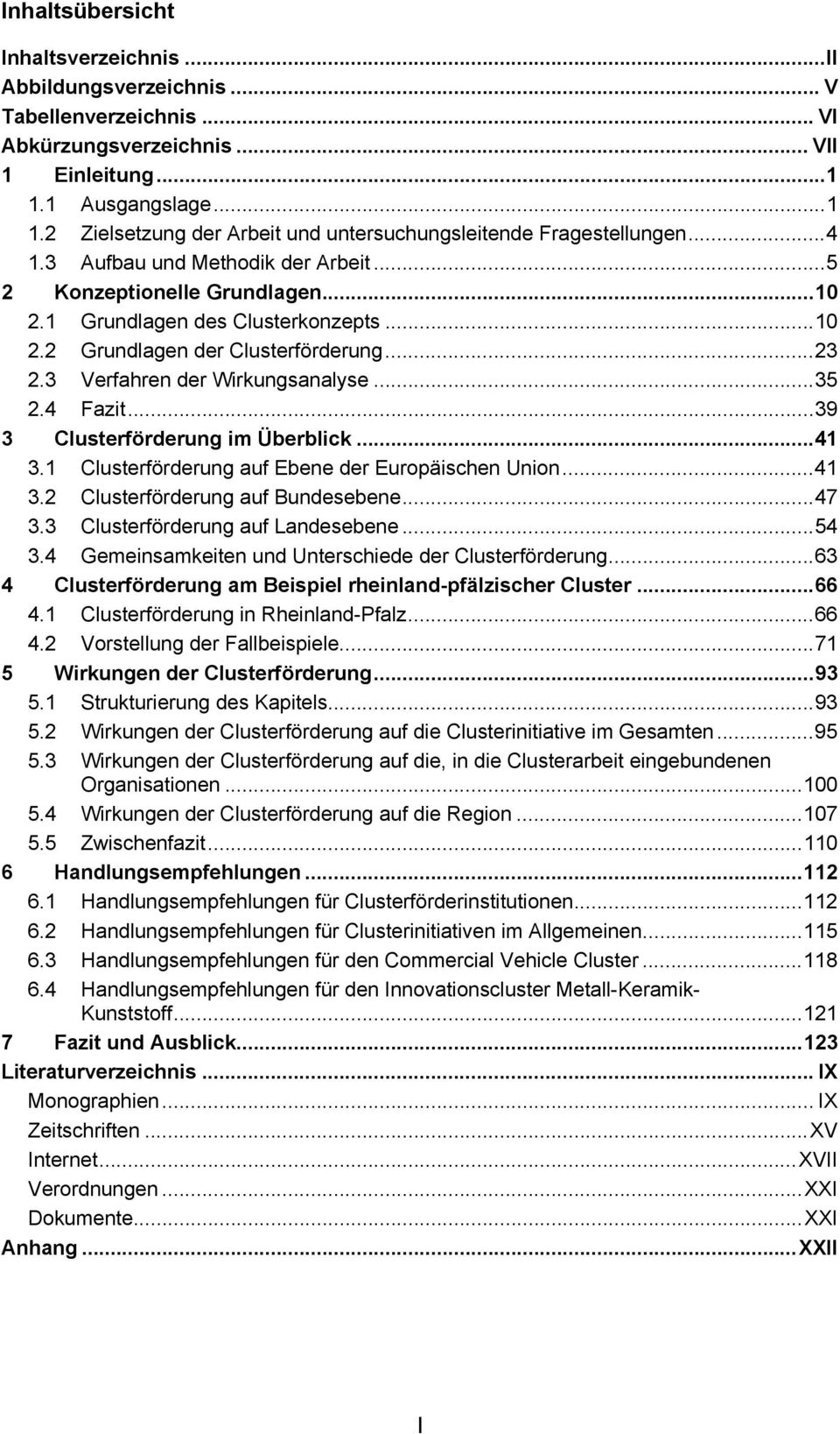 1 Grundlagen des Clusterkonzepts... 10 2.2 Grundlagen der Clusterförderung... 23 2.3 Verfahren der Wirkungsanalyse... 35 2.4 Fazit... 39 3 Clusterförderung im Überblick... 41 3.